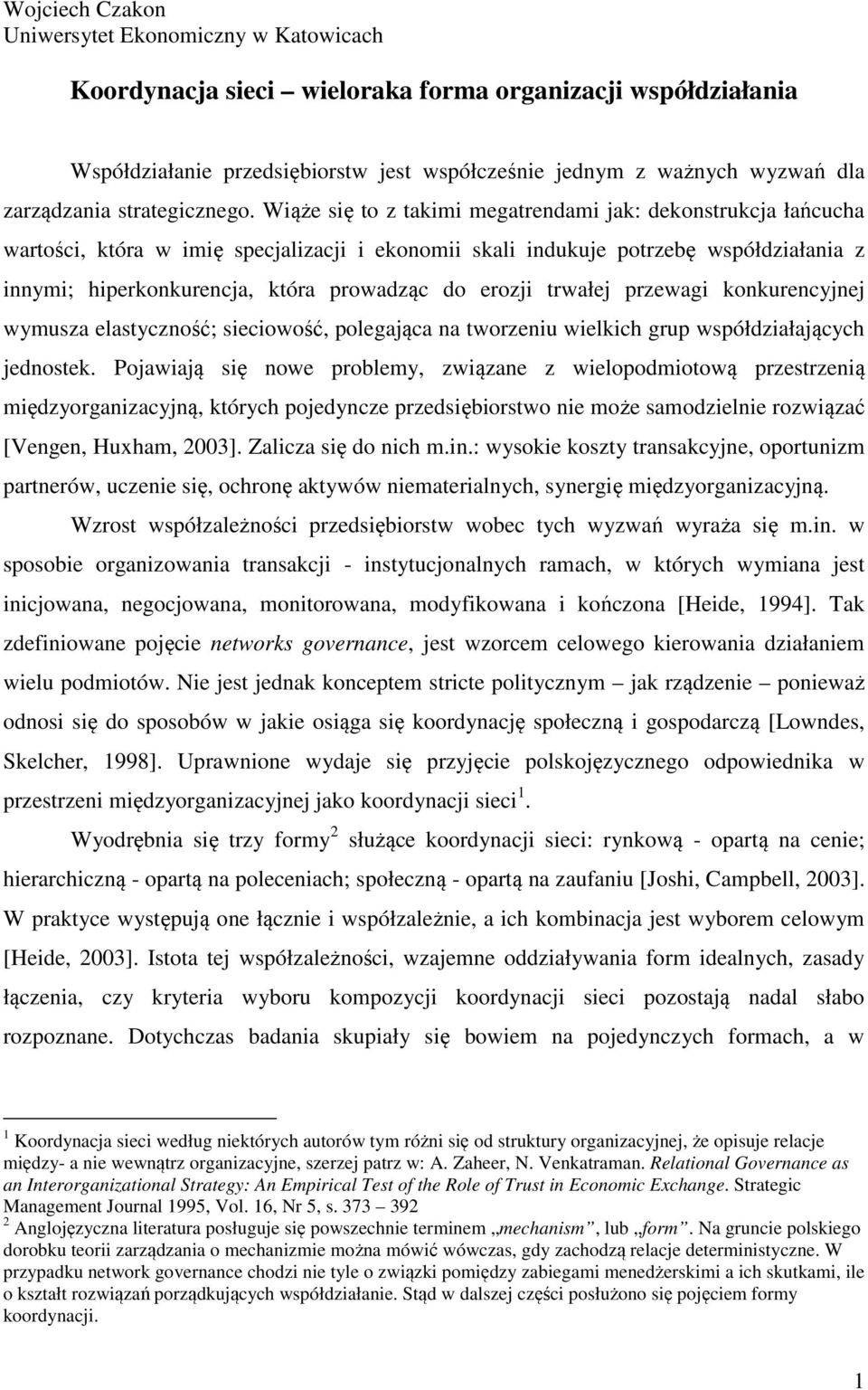 Wiąże się to z takimi megatrendami jak: dekonstrukcja łańcucha wartości, która w imię specjalizacji i ekonomii skali indukuje potrzebę współdziałania z innymi; hiperkonkurencja, która prowadząc do