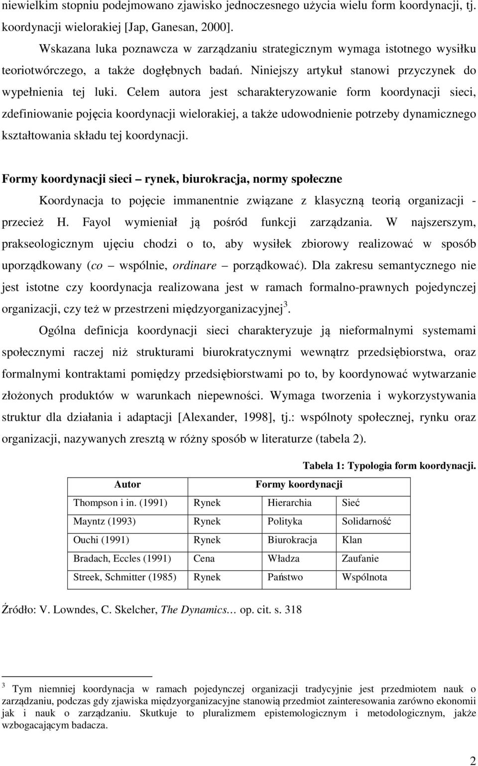 Celem autora jest scharakteryzowanie form koordynacji sieci, zdefiniowanie pojęcia koordynacji wielorakiej, a także udowodnienie potrzeby dynamicznego kształtowania składu tej koordynacji.