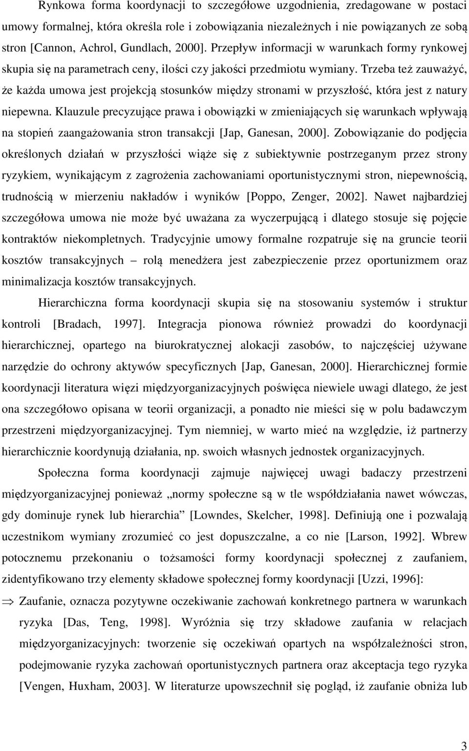 Trzeba też zauważyć, że każda umowa jest projekcją stosunków między stronami w przyszłość, która jest z natury niepewna.