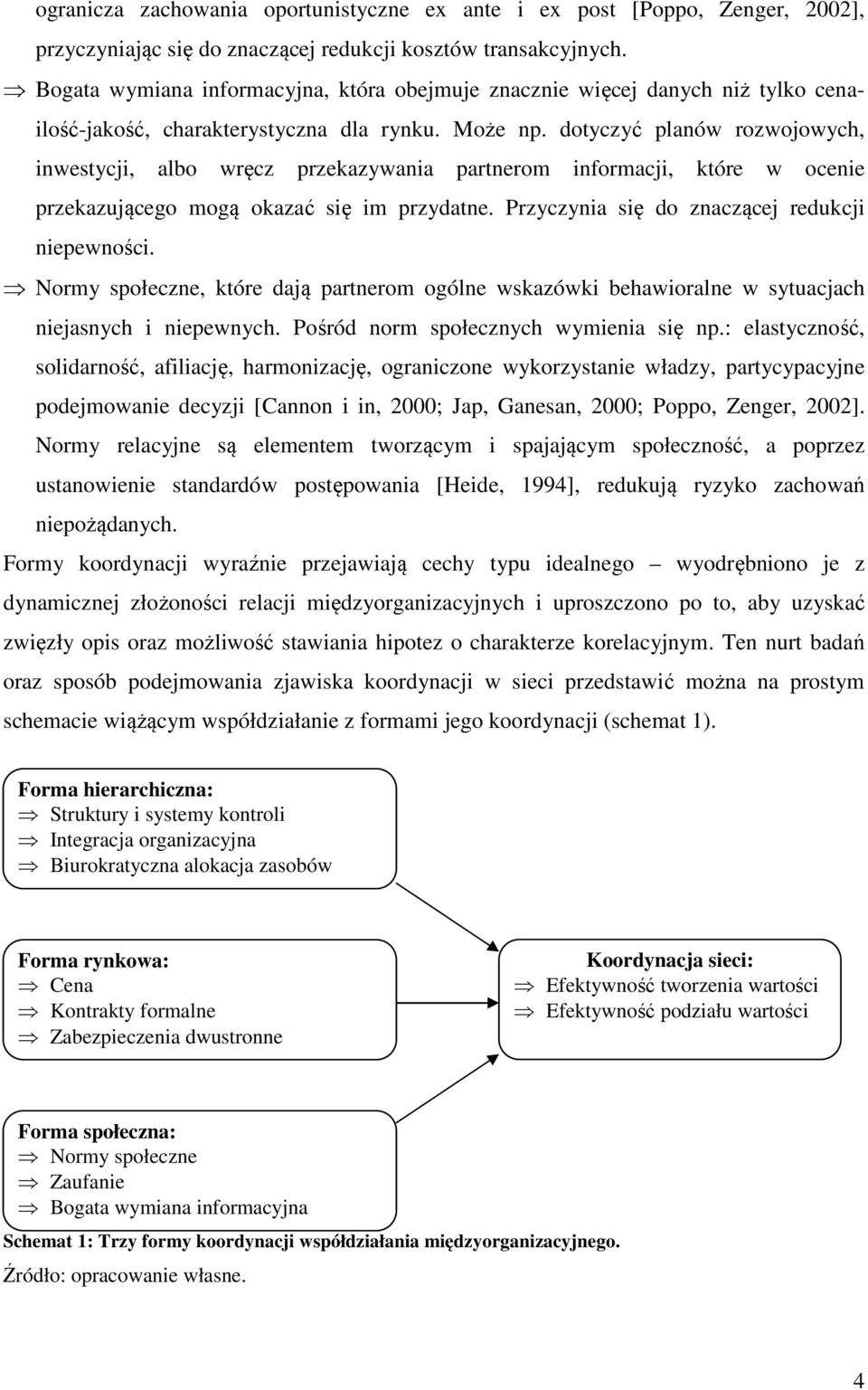 dotyczyć planów rozwojowych, inwestycji, albo wręcz przekazywania partnerom informacji, które w ocenie przekazującego mogą okazać się im przydatne. Przyczynia się do znaczącej redukcji niepewności.