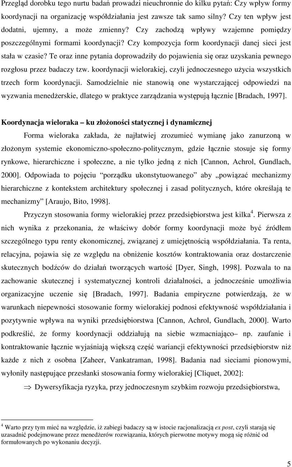 Te oraz inne pytania doprowadziły do pojawienia się oraz uzyskania pewnego rozgłosu przez badaczy tzw. koordynacji wielorakiej, czyli jednoczesnego użycia wszystkich trzech form koordynacji.