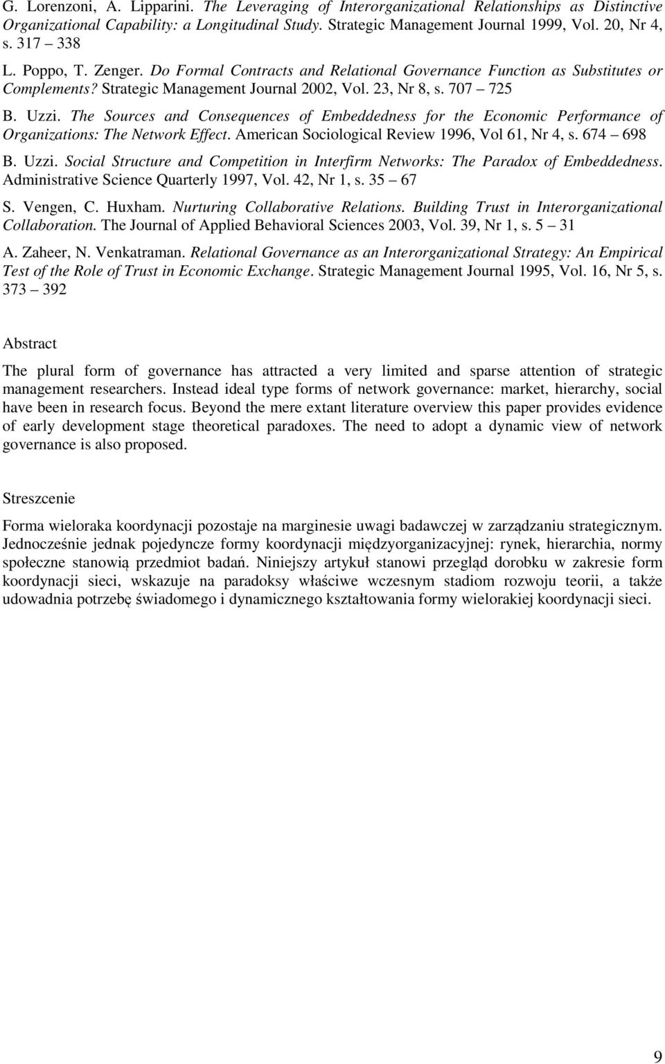 The Sources and Consequences of Embeddedness for the Economic Performance of Organizations: The Network Effect. American Sociological Review 1996, Vol 61, Nr 4, s. 674 698 B. Uzzi.