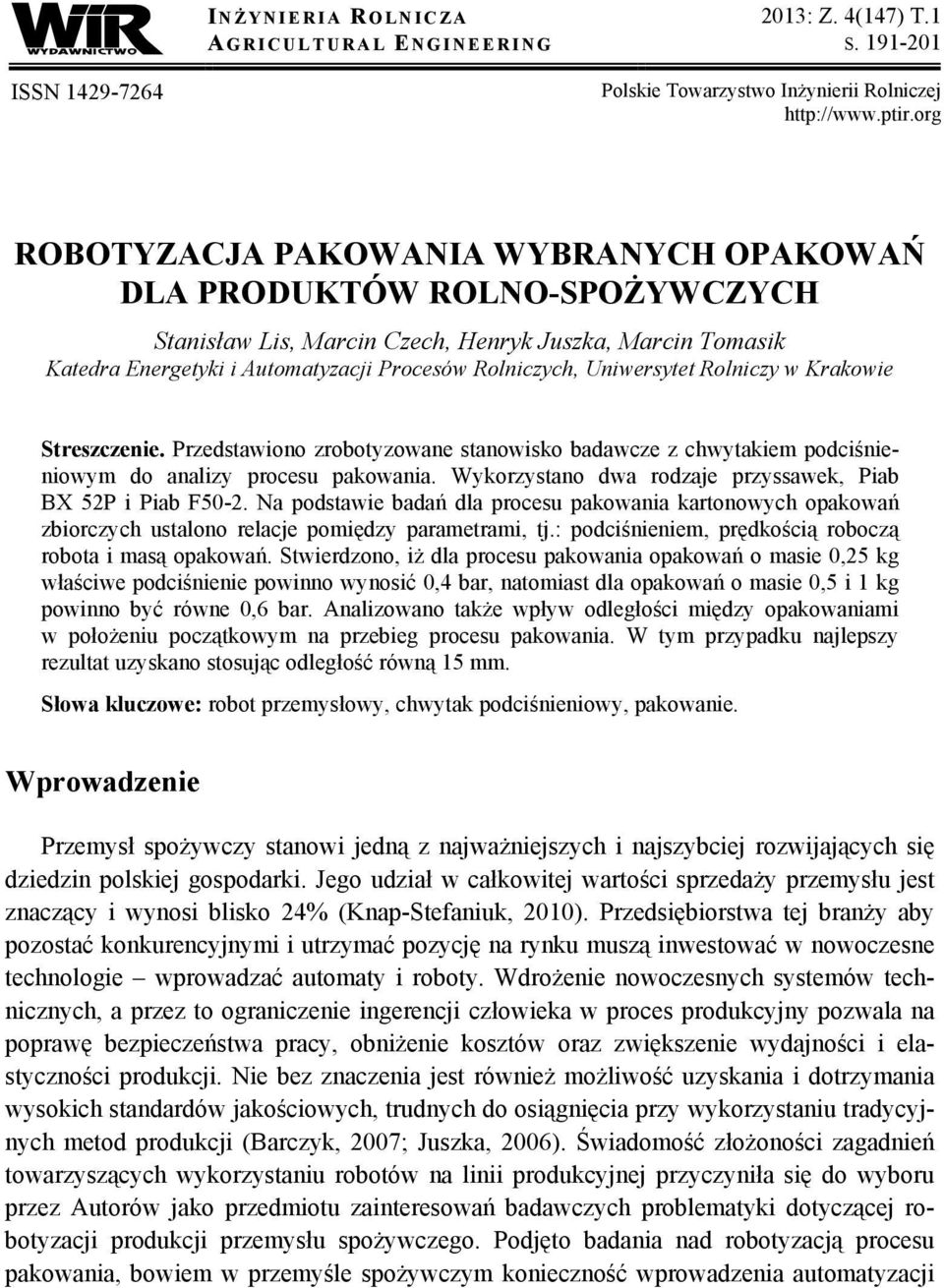 Uniwersytet Rolniczy w Krakowie Streszczenie. Przedstawiono zrobotyzowane stanowisko badawcze z chwytakiem podciśnieniowym do analizy procesu pakowania.