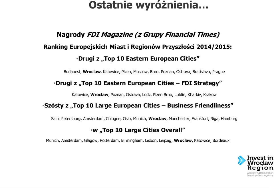 Poznan, Ostrava, Lodz, Plzen Brno, Lublin, Kharkiv, Krakow Szósty z Top 10 Large European Cities Business Friendliness Saint Petersburg, Amsterdam, Cologne, Oslo,