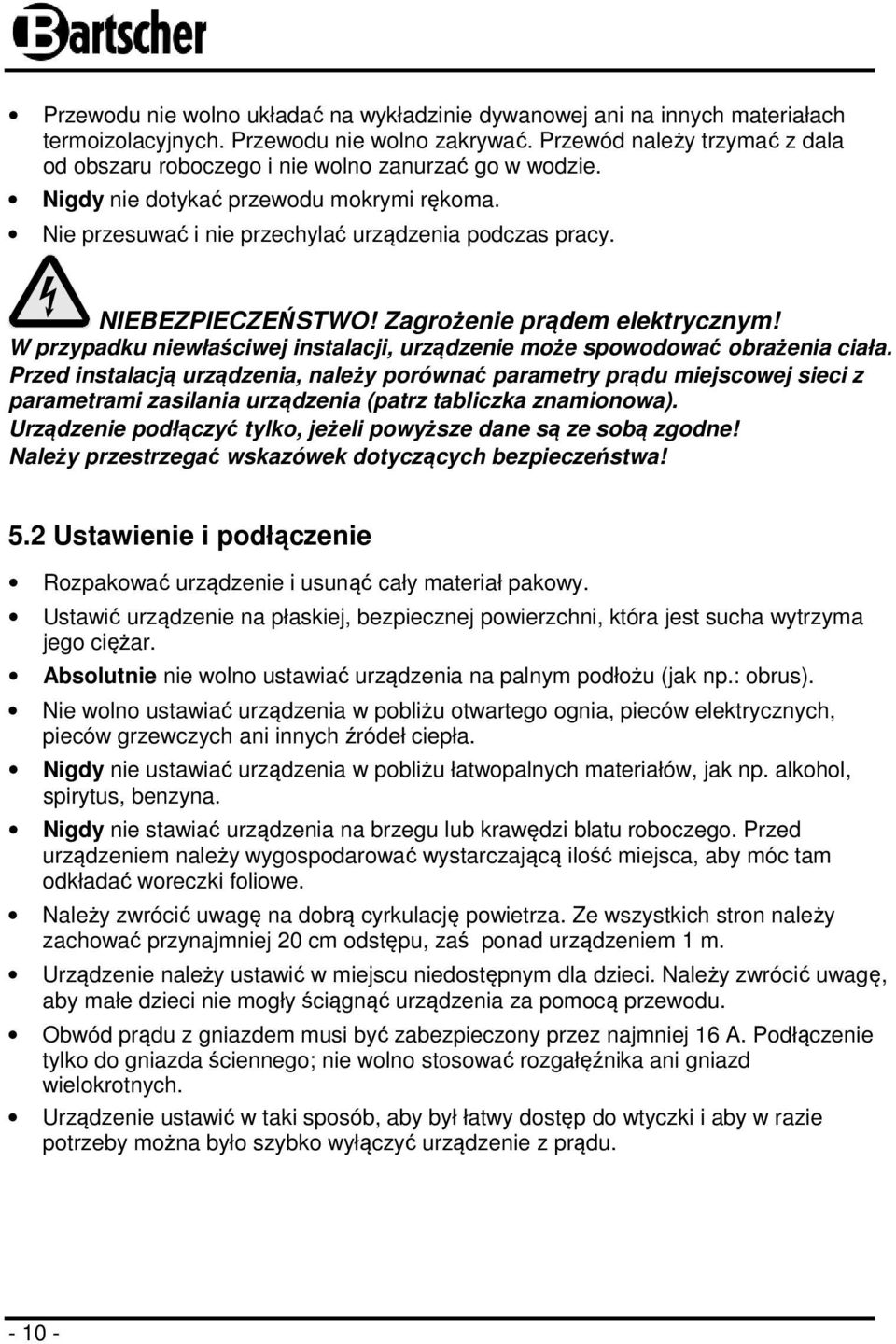 NIEBEZPIECZEŃSTWO! Zagrożenie prądem elektrycznym! W przypadku niewłaściwej instalacji, urządzenie może spowodować obrażenia ciała.