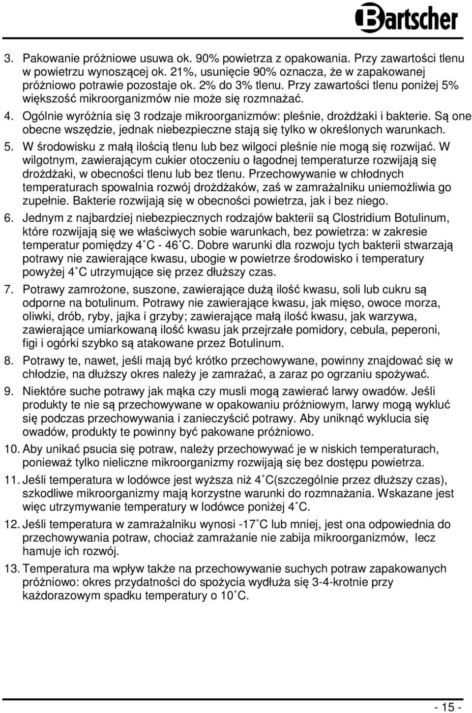 Są one obecne wszędzie, jednak niebezpieczne stają się tylko w określonych warunkach. 5. W środowisku z małą ilością tlenu lub bez wilgoci pleśnie nie mogą się rozwijać.