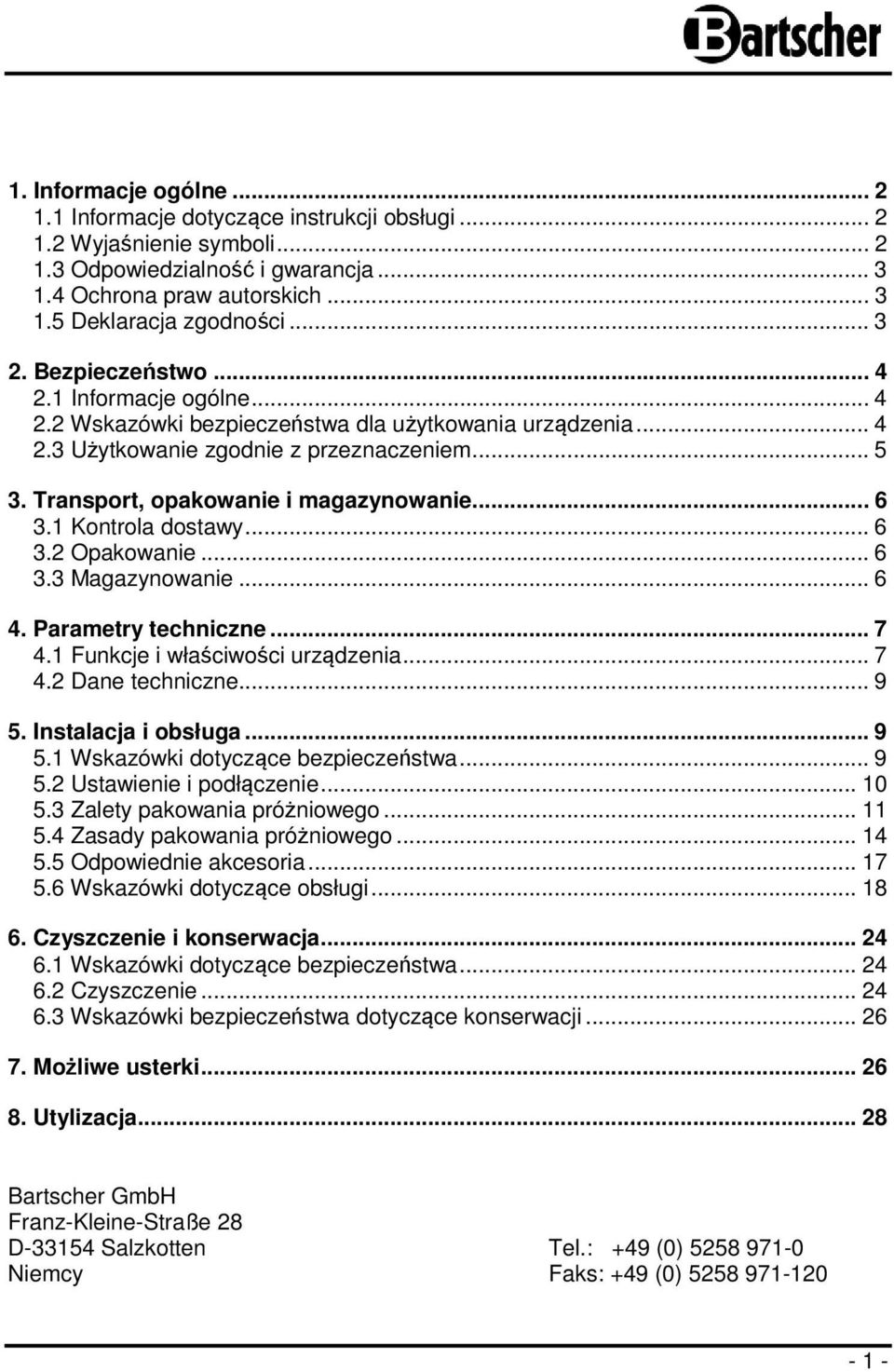 Transport, opakowanie i magazynowanie... 6 3.1 Kontrola dostawy... 6 3.2 Opakowanie... 6 3.3 Magazynowanie... 6 4. Parametry techniczne... 7 4.1 Funkcje i właściwości urządzenia... 7 4.2 Dane techniczne.