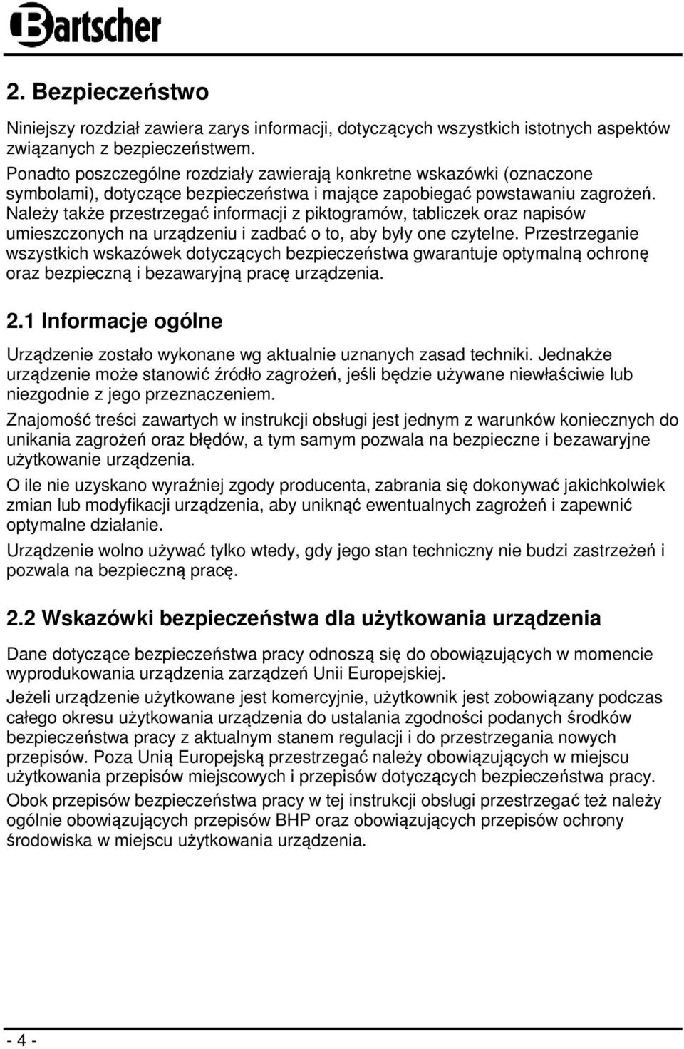 Należy także przestrzegać informacji z piktogramów, tabliczek oraz napisów umieszczonych na urządzeniu i zadbać o to, aby były one czytelne.