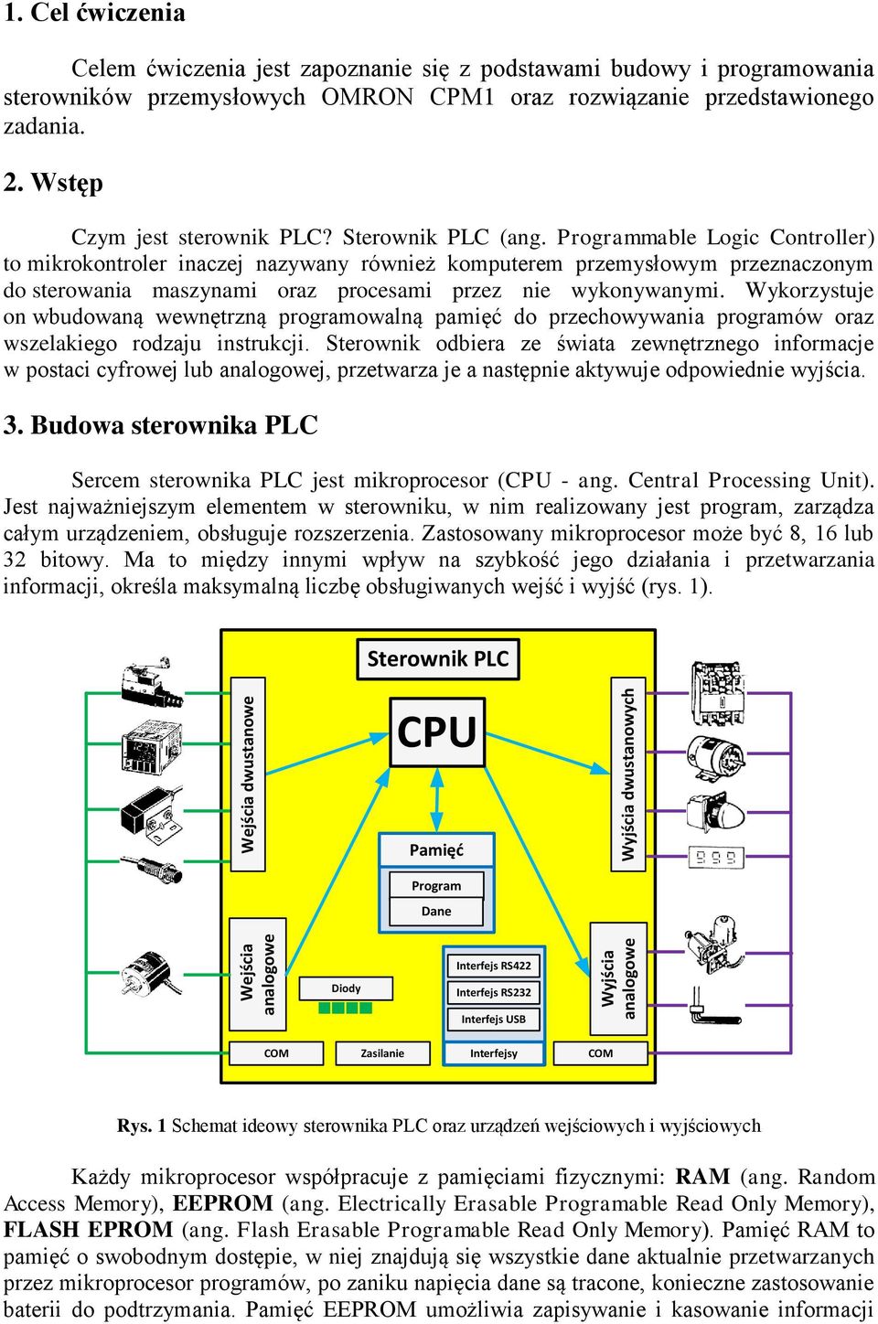 Programmable Logic Controller) to mikrokontroler inaczej nazywany również komputerem przemysłowym przeznaczonym do sterowania maszynami oraz procesami przez nie wykonywanymi.