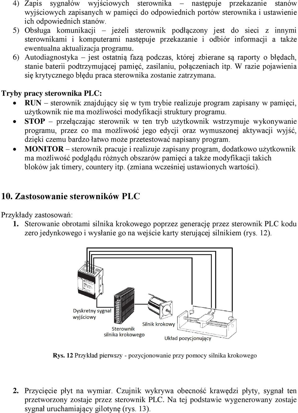 6) Autodiagnostyka jest ostatnią fazą podczas, której zbierane są raporty o błędach, stanie baterii podtrzymującej pamięć, zasilaniu, połączeniach itp.