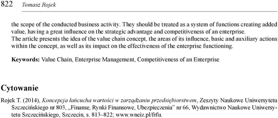 The article presents the idea of the value chain concept, the areas of its influence, basic and auxiliary actions within the concept, as well as its impact on the effectiveness of the enterprise