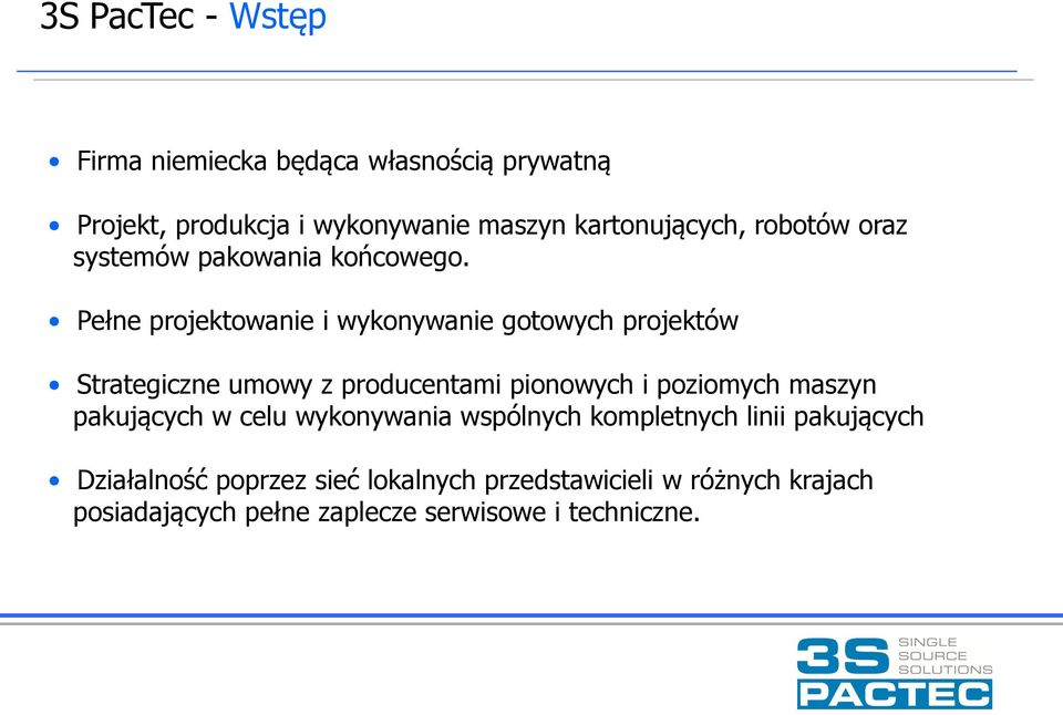 Pełne projektowanie i wykonywanie gotowych projektów Strategiczne umowy z producentami pionowych i poziomych maszyn