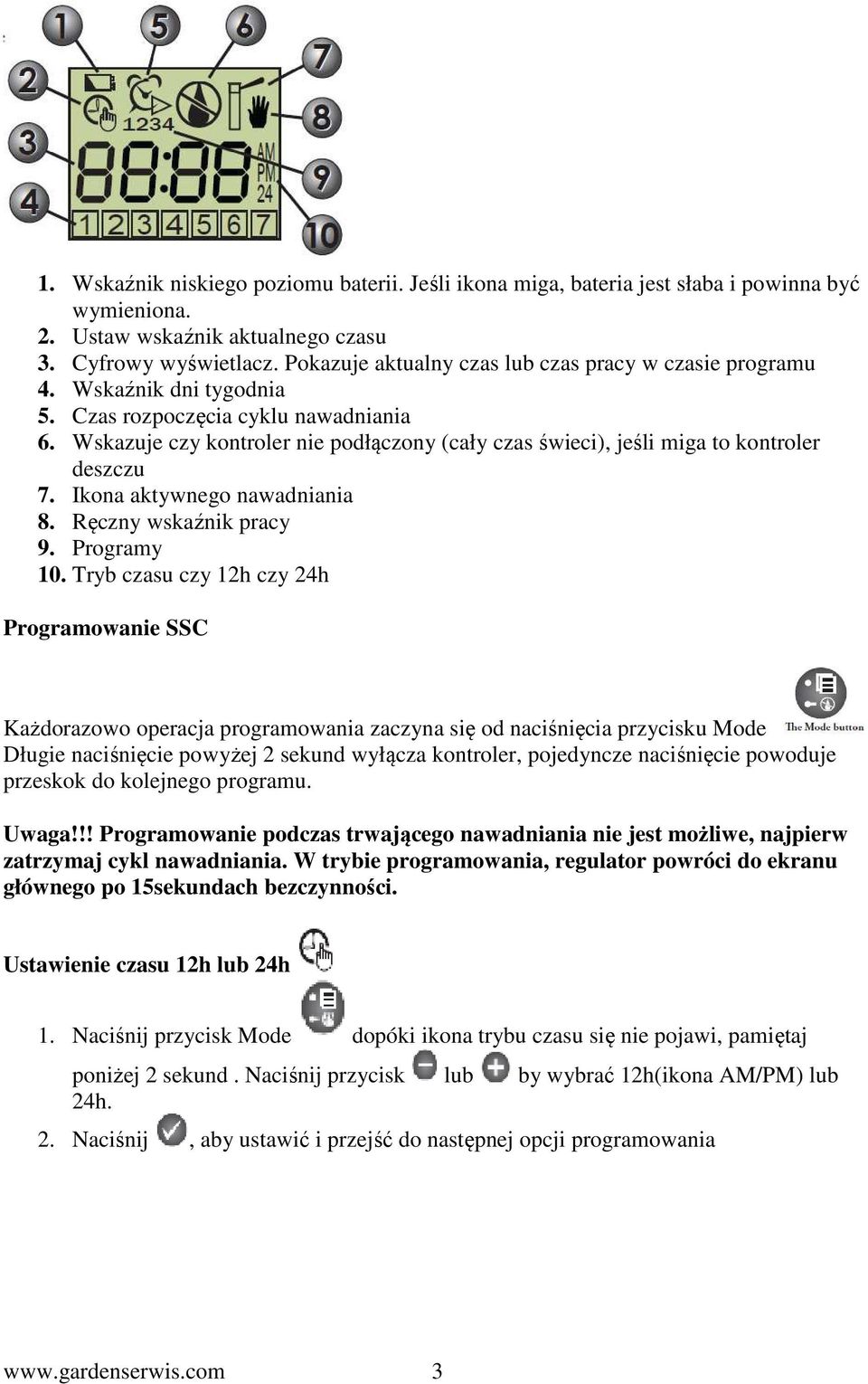 Wskazuje czy kontroler nie podłączony (cały czas świeci), jeśli miga to kontroler deszczu 7. Ikona aktywnego nawadniania 8. Ręczny wskaźnik pracy 9. Programy 10.