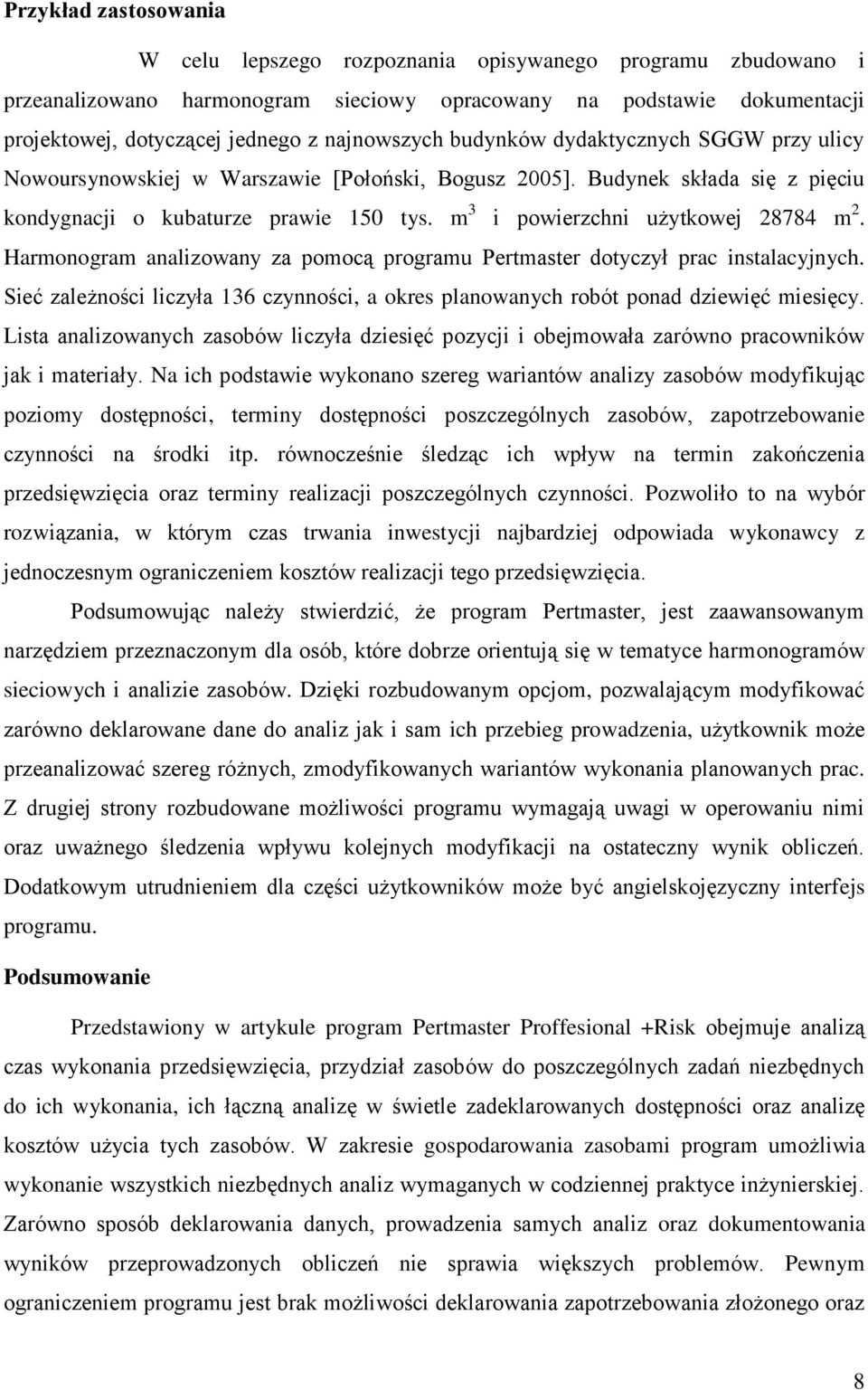 m 3 i powierzchni użytkowej 28784 m 2. Harmonogram analizowany za pomocą programu Pertmaster dotyczył prac instalacyjnych.