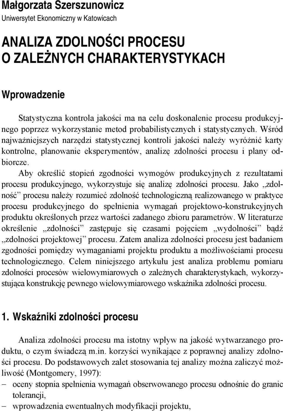 Wśród najważniejszych narzędzi statystycznej kontroli jakości należy wyróżnić karty kontrolne, planowanie eksperymentów, analizę zdolności procesu i plany odbiorcze.