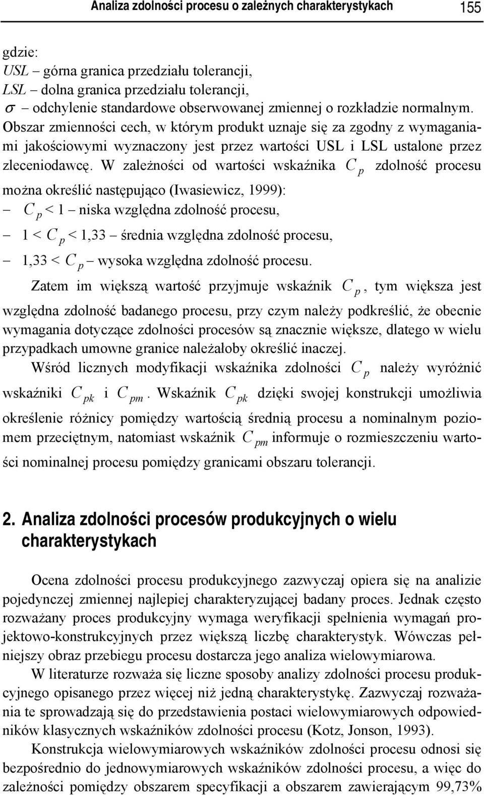 W zależności od wartości wskaźnika C p zdolność procesu można określić następująco (Iwasiewicz, 1999): C p < 1 niska względna zdolność procesu, 1 < C p < 1,33 średnia względna zdolność procesu, 1,33