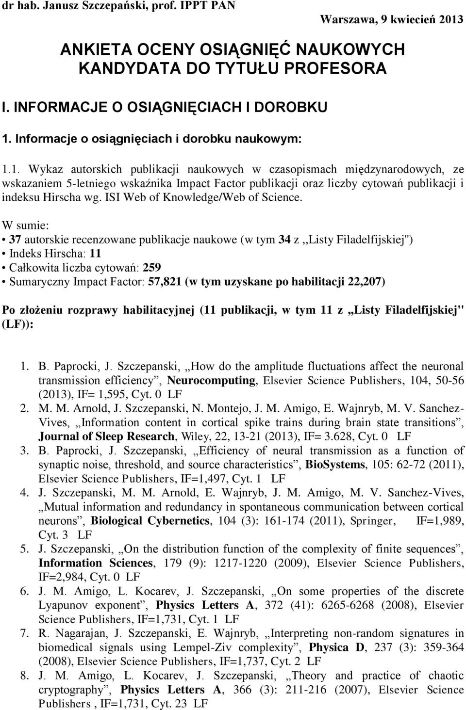 1. Wykaz autorskich publikacji naukowych w czasopismach międzynarodowych, ze wskazaniem 5-letniego wskaźnika Impact Factor publikacji oraz liczby cytowań publikacji i indeksu Hirscha wg.