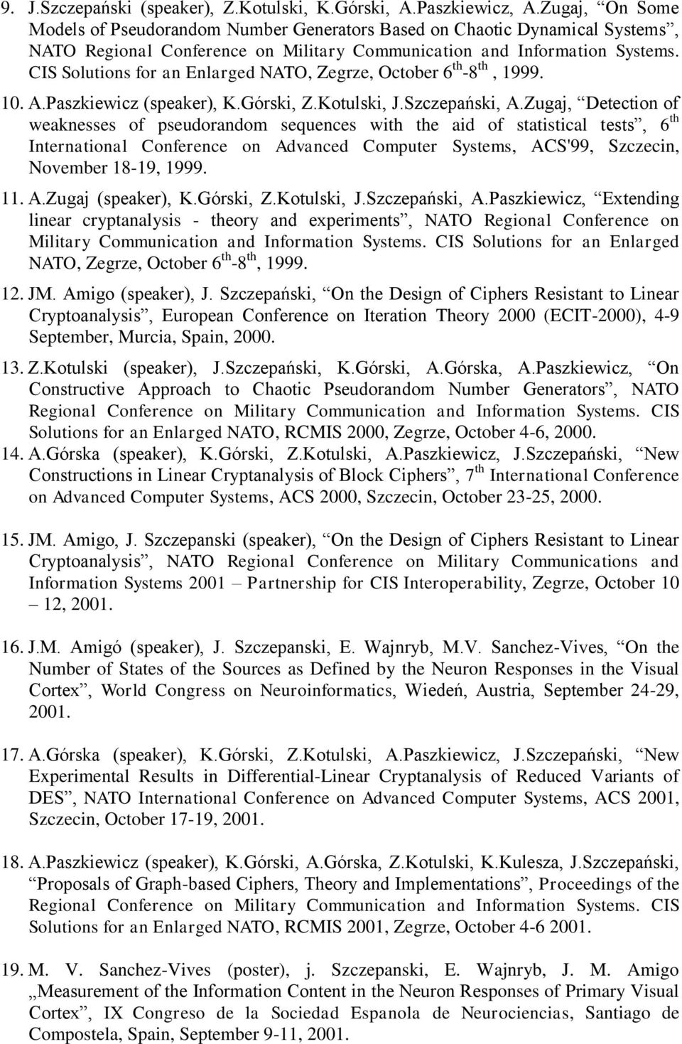 CIS Solutions for an Enlarged NATO, Zegrze, October 6 th -8 th, 1999. 10. A.Paszkiewicz (speaker), K.Górski, Z.Kotulski, J.Szczepański, A.