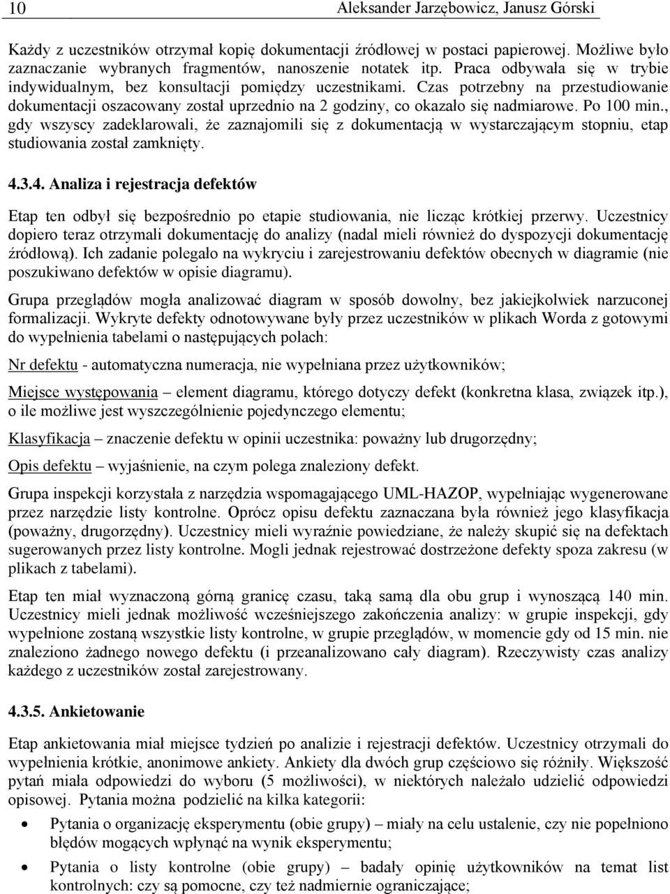 Po 100 min., gdy wszyscy zadeklarowali, że zaznajomili się z dokumentacją w wystarczającym stopniu, etap studiowania został zamknięty. 4.