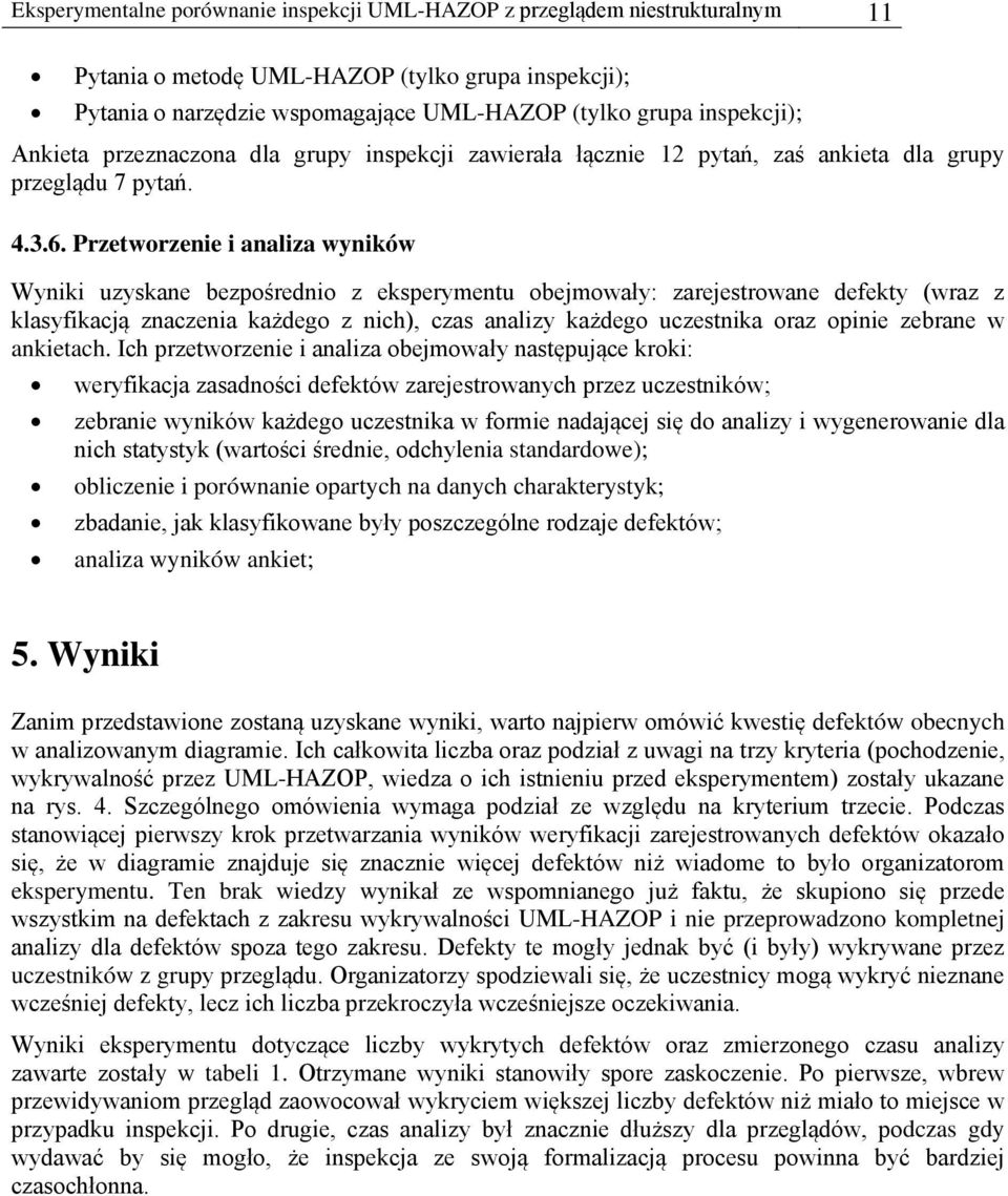 Przetworzenie i analiza wyników Wyniki uzyskane bezpośrednio z eksperymentu obejmowały: zarejestrowane defekty (wraz z klasyfikacją znaczenia każdego z nich), czas analizy każdego uczestnika oraz