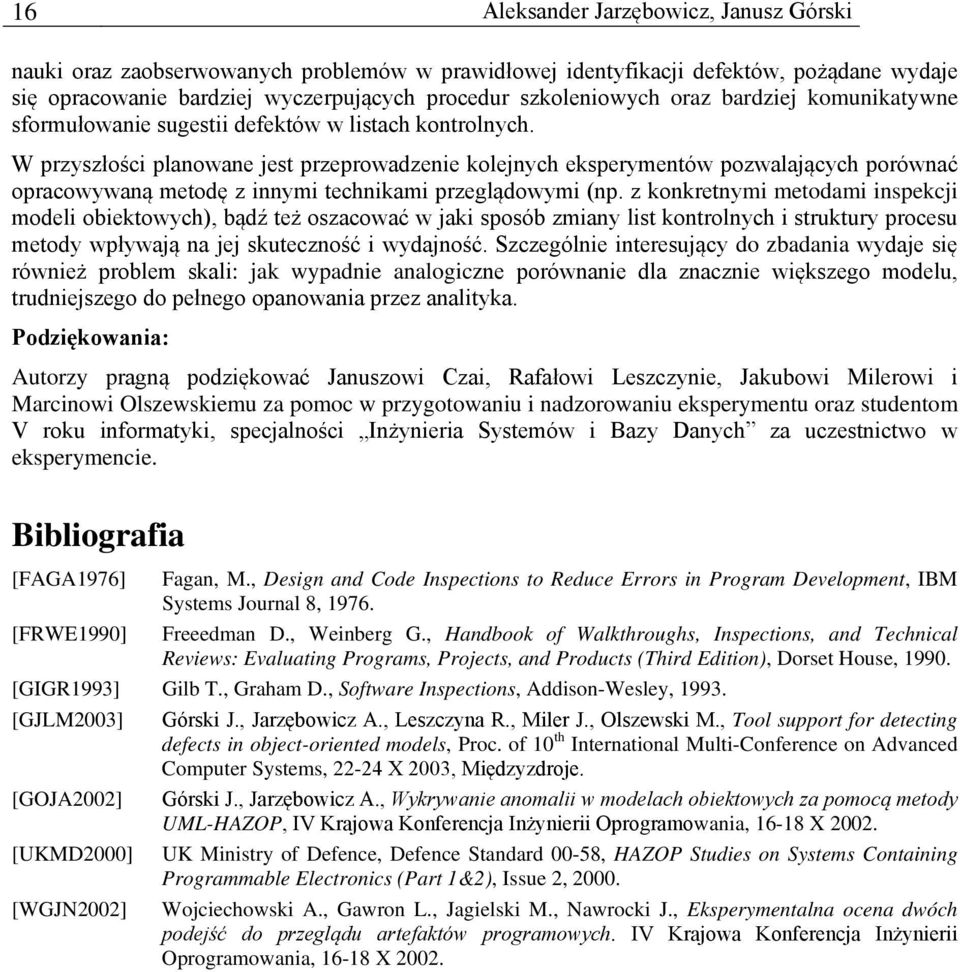 W przyszłości planowane jest przeprowadzenie kolejnych eksperymentów pozwalających porównać opracowywaną metodę z innymi technikami przeglądowymi (np.