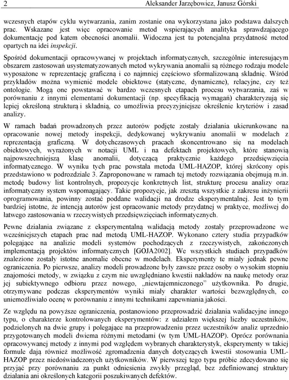 Spośród dokumentacji opracowywanej w projektach informatycznych, szczególnie interesującym obszarem zastosowań usystematyzowanych metod wykrywania anomalii są różnego rodzaju modele wyposażone w