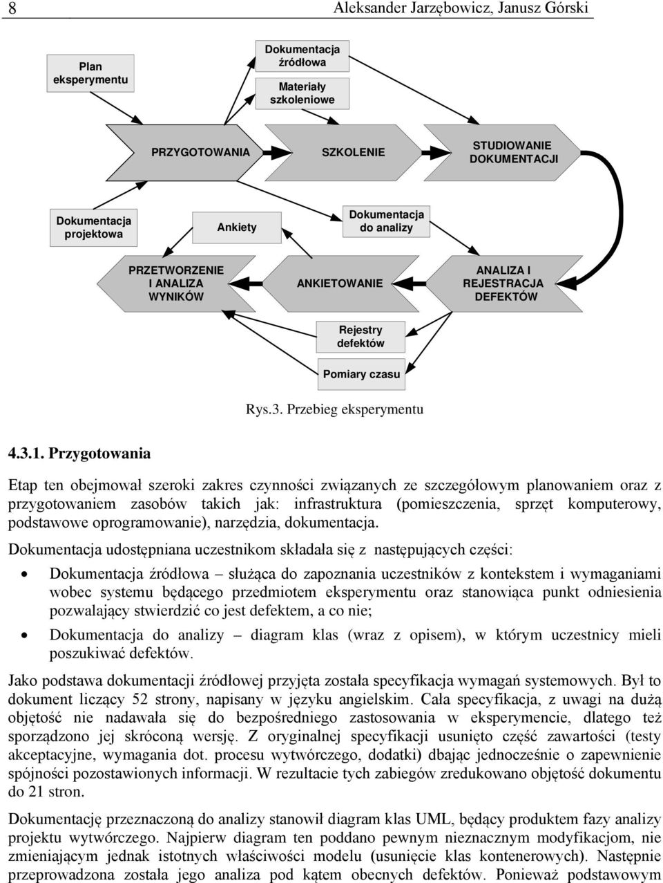 Przygotowania Etap ten obejmował szeroki zakres czynności związanych ze szczegółowym planowaniem oraz z przygotowaniem zasobów takich jak: infrastruktura (pomieszczenia, sprzęt komputerowy,