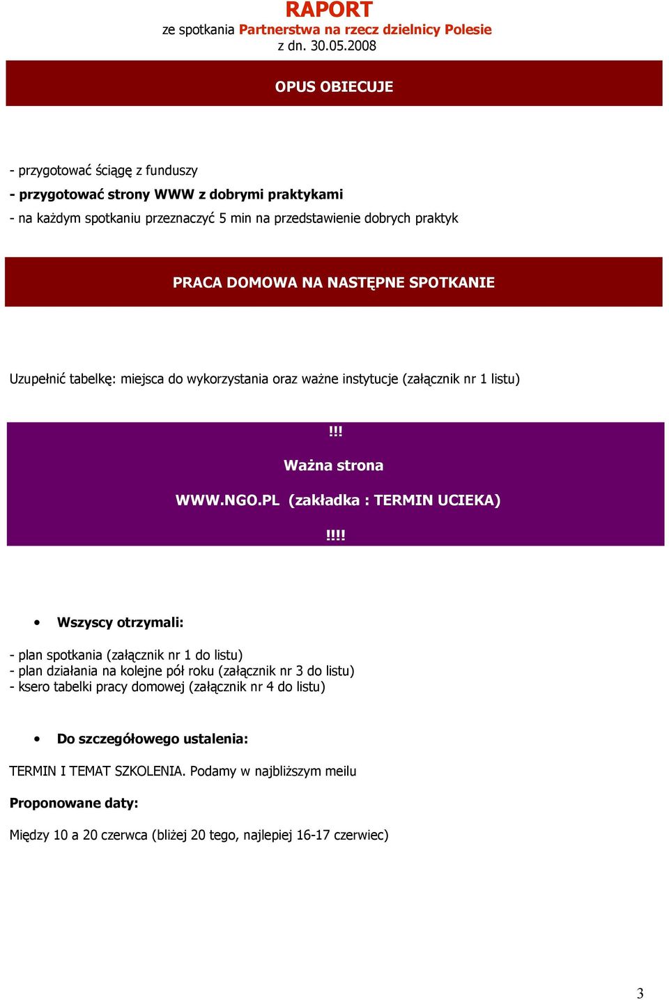 !!! Wszyscy otrzymali: - plan spotkania (załącznik nr 1 do listu) - plan działania na kolejne pół roku (załącznik nr 3 do listu) - ksero tabelki pracy domowej (załącznik nr