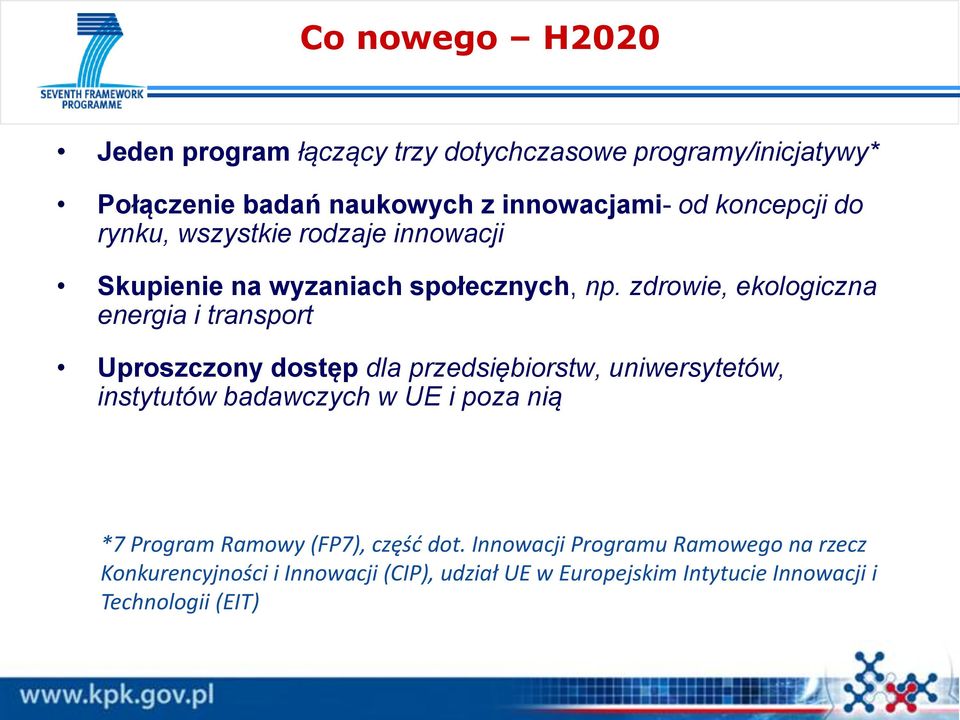 zdrowie, ekologiczna energia i transport Uproszczony dostęp dla przedsiębiorstw, uniwersytetów, instytutów badawczych w UE i poza