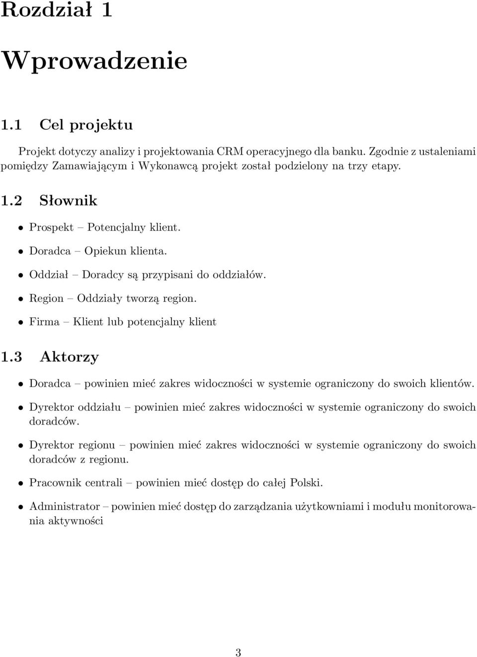 Oddział Doradcy są przypisani do oddziałów. Region Oddziały tworzą region. Firma Klient lub potencjalny klient 1.