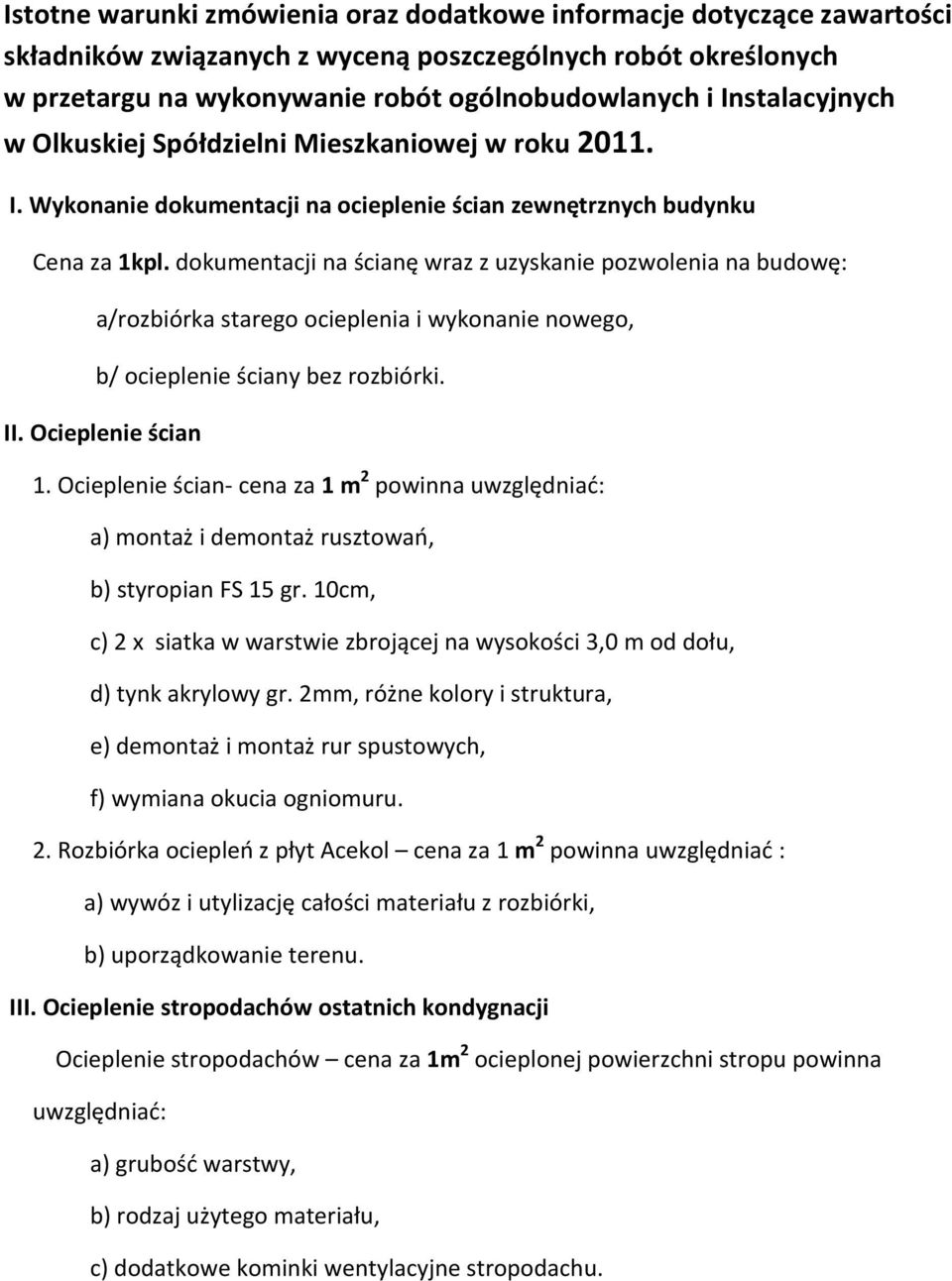 dokumentacji na ścianę wraz z uzyskanie pozwolenia na budowę: a/rozbiórka starego ocieplenia i wykonanie nowego, b/ ocieplenie ściany bez rozbiórki. II. Ocieplenie ścian 1.