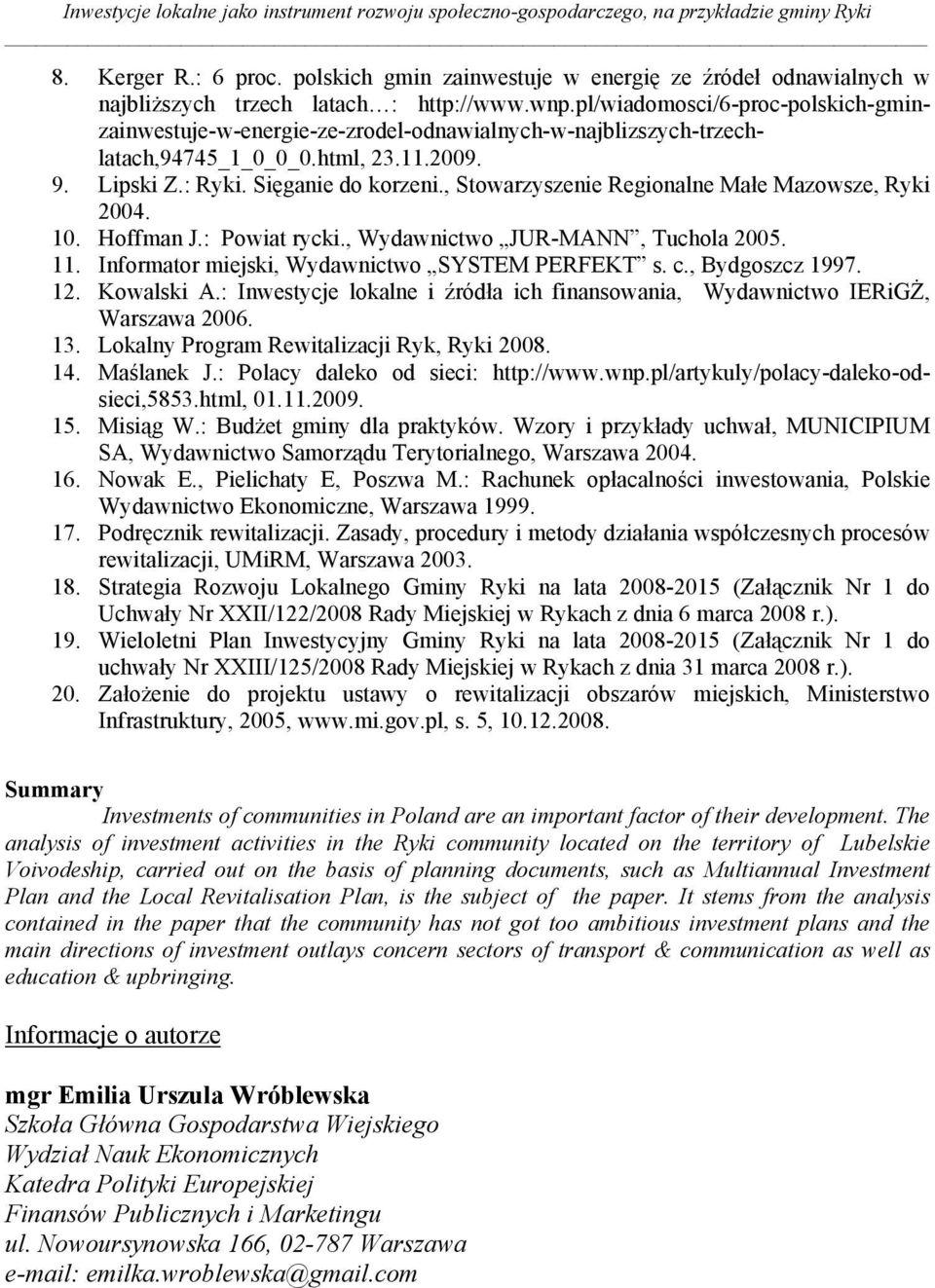 pl/wiadomosci/6-proc-polskich-gminzainwestuje-w-energie-ze-zrodel-odnawialnych-w-najblizszych-trzechlatach,94745_1_0_0_0.html, 23.11.2009. 9. Lipski Z.: Ryki. Sięganie do korzeni.