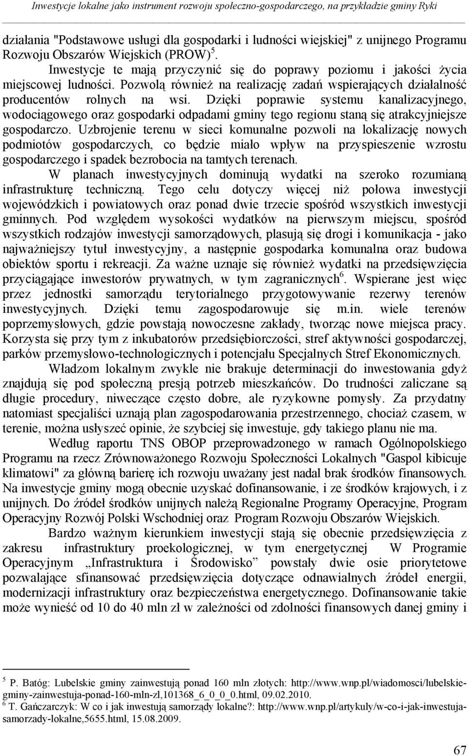 Dzięki poprawie systemu kanalizacyjnego, wodociągowego oraz gospodarki odpadami gminy tego regionu staną się atrakcyjniejsze gospodarczo.