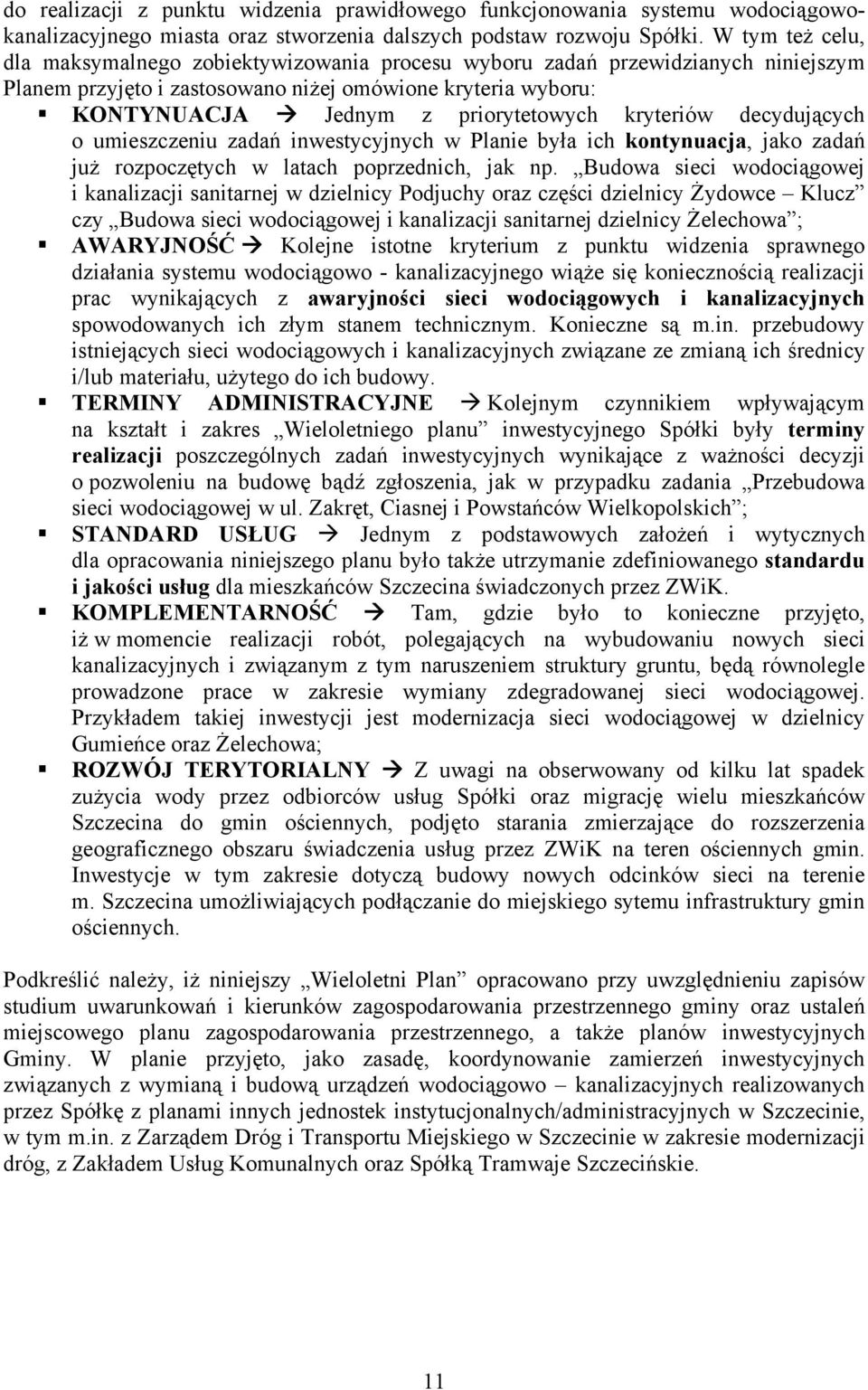 kryteriów decydujących o umieszczeniu zadań inwestycyjnych w Planie była ich kontynuacja, jako zadań już rozpoczętych w latach poprzednich, jak np.