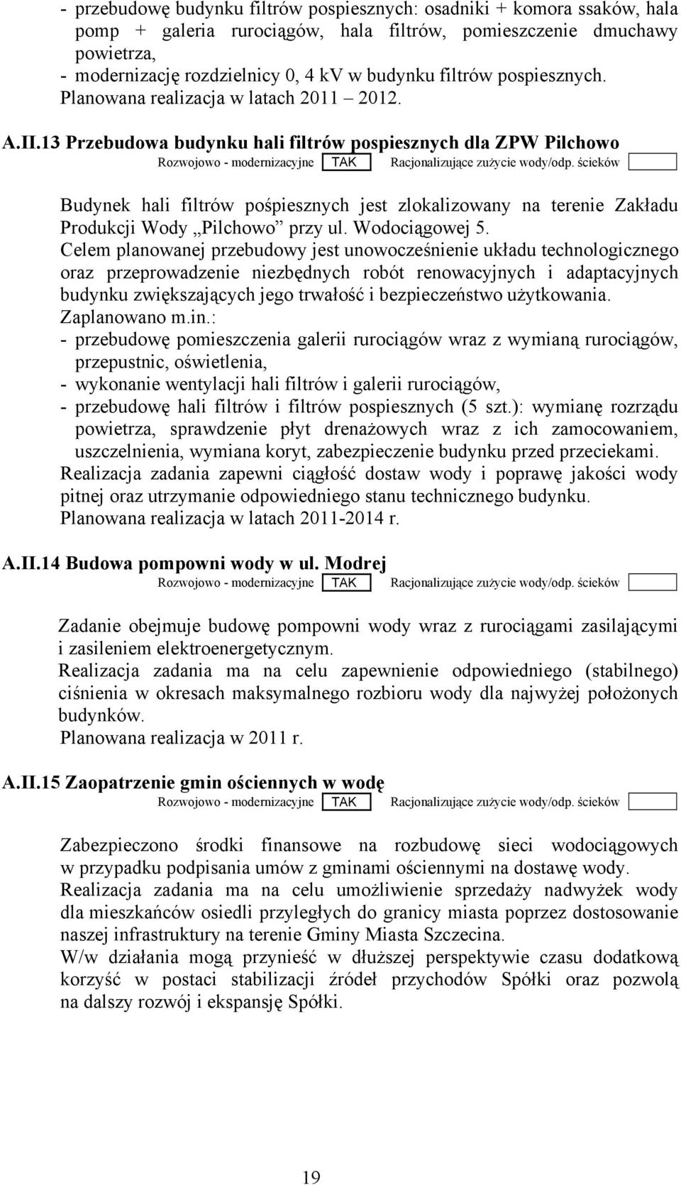 13 Przebudowa budynku hali filtrów pospiesznych dla ZPW Pilchowo Budynek hali filtrów pośpiesznych jest zlokalizowany na terenie Zakładu Produkcji Wody Pilchowo przy ul. Wodociągowej 5.