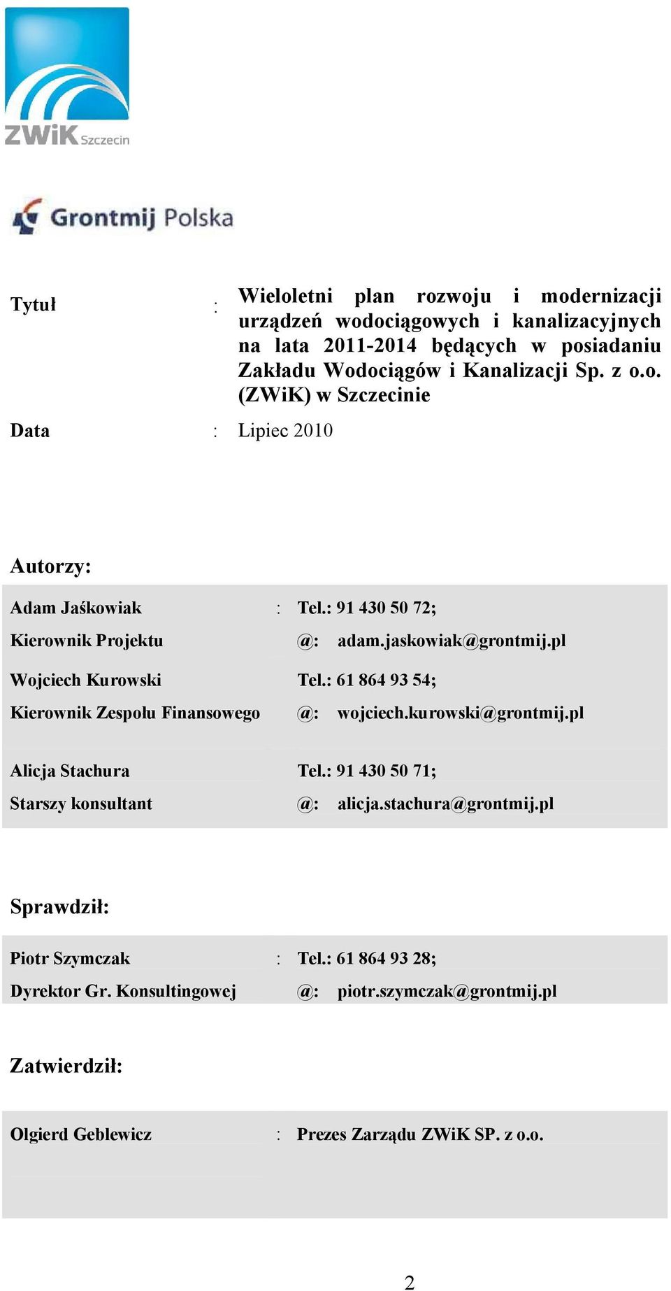 : 91 430 50 72; @: adam.jaskowiak@grontmij.pl Tel.: 61 864 93 54; @: wojciech.kurowski@grontmij.pl Alicja Stachura Starszy konsultant Tel.: 91 430 50 71; @: alicja.