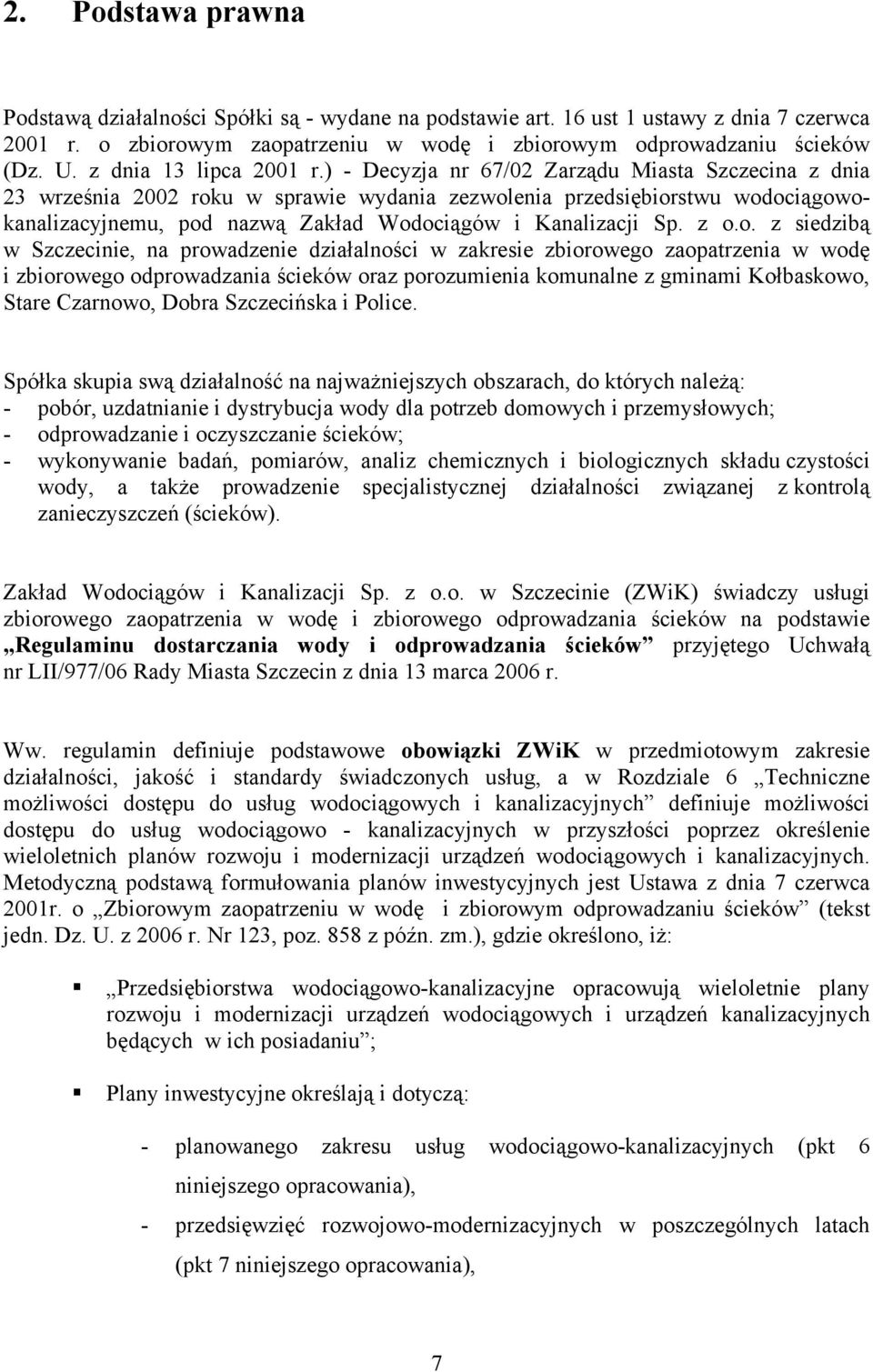 ) - Decyzja nr 67/02 Zarządu Miasta Szczecina z dnia 23 września 2002 roku w sprawie wydania zezwolenia przedsiębiorstwu wodociągowokanalizacyjnemu, pod nazwą Zakład Wodociągów i Kanalizacji Sp. z o.
