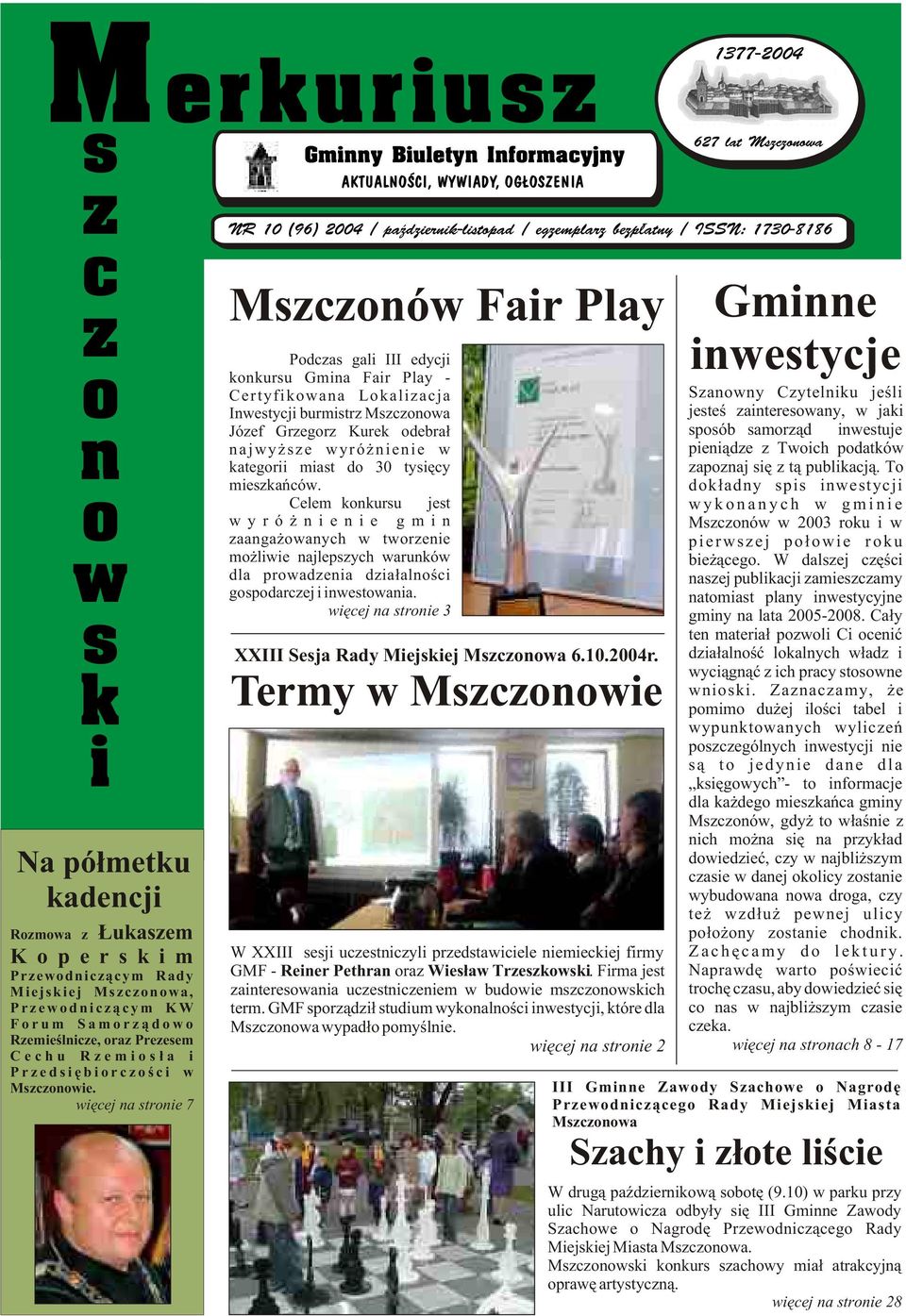 wiêcej na stronie 7 Gminny Biuletyn Informacyjny AKTUALNOŒCI, WYWIADY, OG OSZENIA 1377-2004 627 lat Mszczonowa NR 10 (96) 2004 / paÿdziernik-listopad / egzemplarz bezp³atny / ISSN: 1730-8186