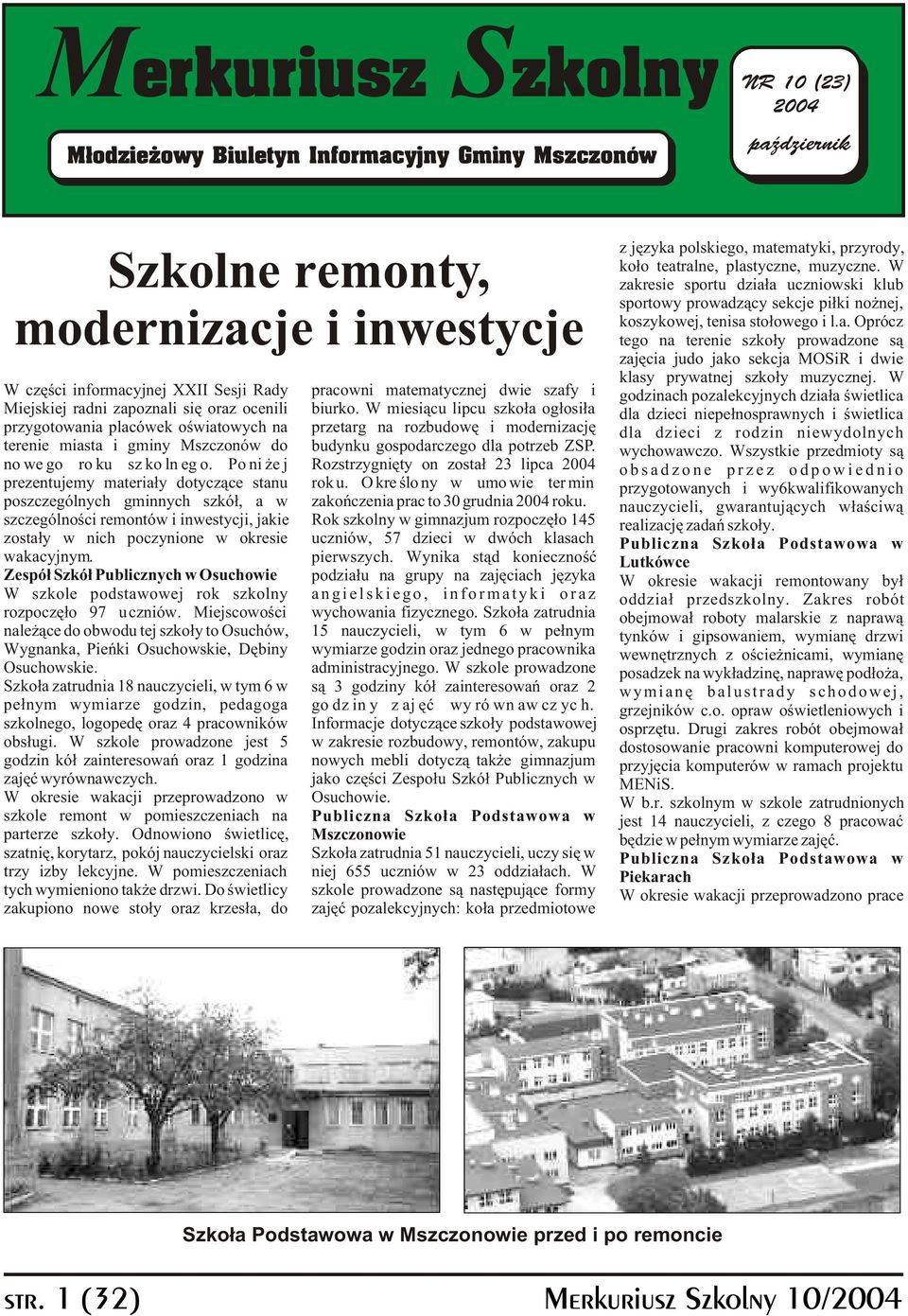 W W czêœci informacyjnej XXII Sesji Rady pracowni matematycznej dwie szafy i godzinach pozalekcyjnych dzia³a œwietlica Miejskiej radni zapoznali siê oraz ocenili biurko.