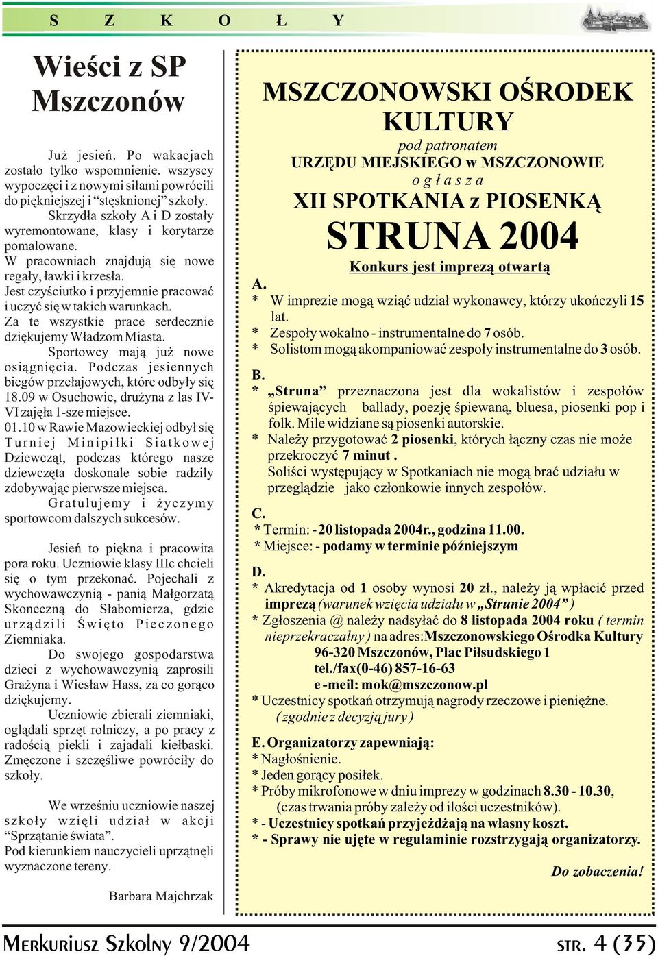 Jest czyœciutko i przyjemnie pracowaæ i uczyæ siê w takich warunkach. Za te wszystkie prace serdecznie dziêkujemy W³adzom Miasta. Sportowcy maj¹ ju nowe osi¹gniêcia.