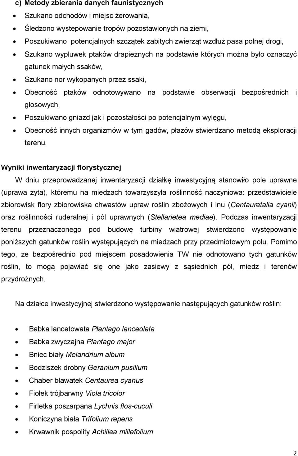 obserwacji bezpośrednich i głosowych, Poszukiwano gniazd jak i pozostałości po potencjalnym wylęgu, Obecność innych organizmów w tym gadów, płazów stwierdzano metodą eksploracji terenu.