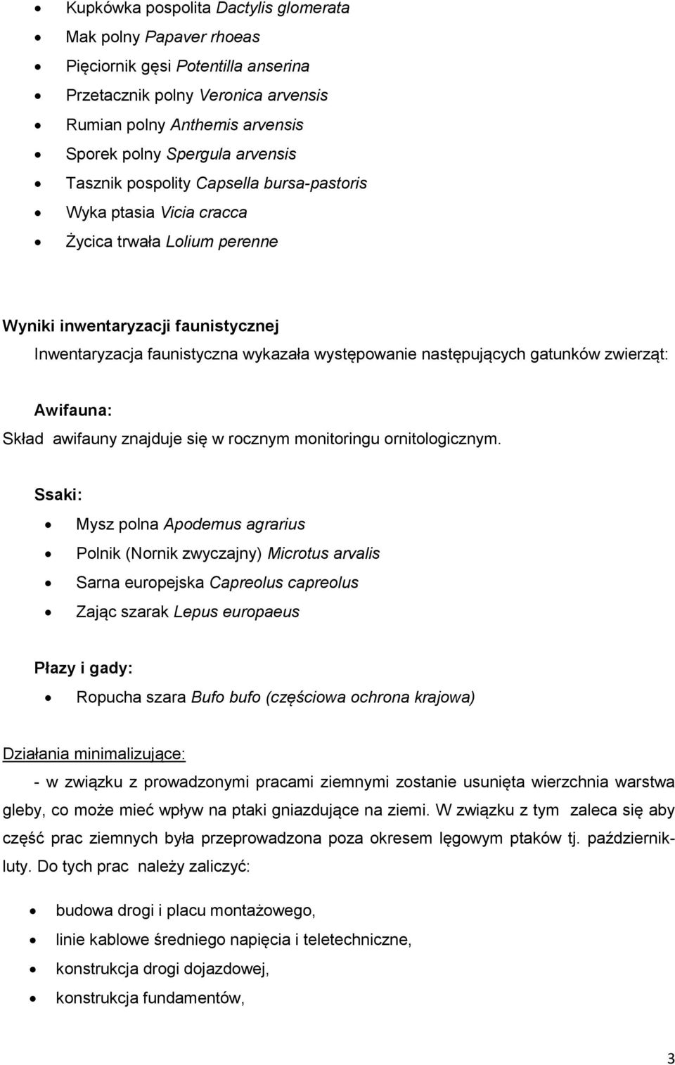gatunków zwierząt: Awifauna: Skład awifauny znajduje się w rocznym monitoringu ornitologicznym.