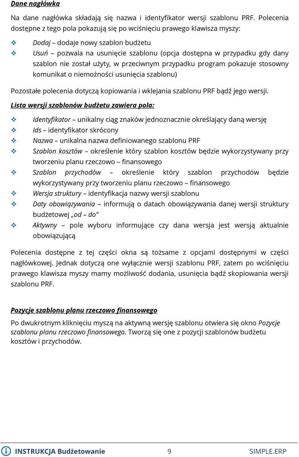 został użyty, w przeciwnym przypadku program pokazuje stosowny komunikat o niemożności usunięcia szablonu) Pozostałe polecenia dotyczą kopiowania i wklejania szablonu PRF bądź jego wersji.