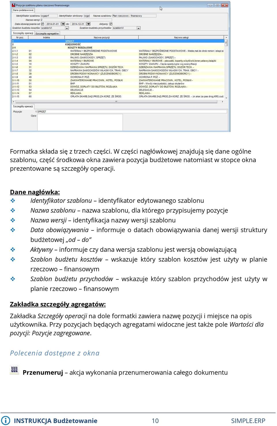 obowiązywania informuje o datach obowiązywania danej wersji struktury budżetowej od do Aktywny informuje czy dana wersja szablonu jest wersją obowiązującą Szablon budżetu kosztów wskazuje który