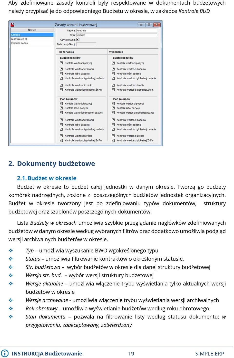 Budżet w okresie tworzony jest po zdefiniowaniu typów dokumentów, struktury budżetowej oraz szablonów poszczególnych dokumentów.