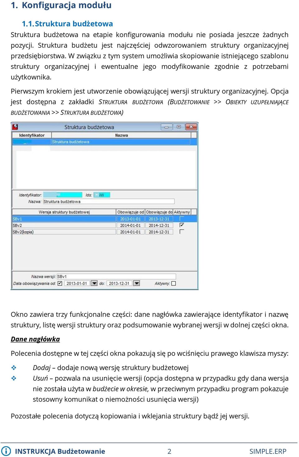 W związku z tym system umożliwia skopiowanie istniejącego szablonu struktury organizacyjnej i ewentualne jego modyfikowanie zgodnie z potrzebami użytkownika.