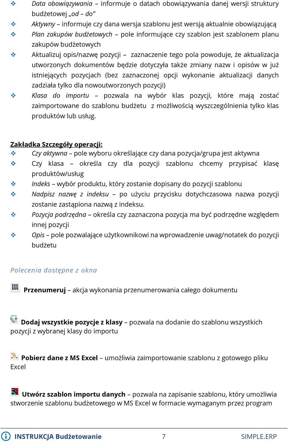 nazw i opisów w już istniejących pozycjach (bez zaznaczonej opcji wykonanie aktualizacji danych zadziała tylko dla nowoutworzonych pozycji) Klasa do importu pozwala na wybór klas pozycji, które mają