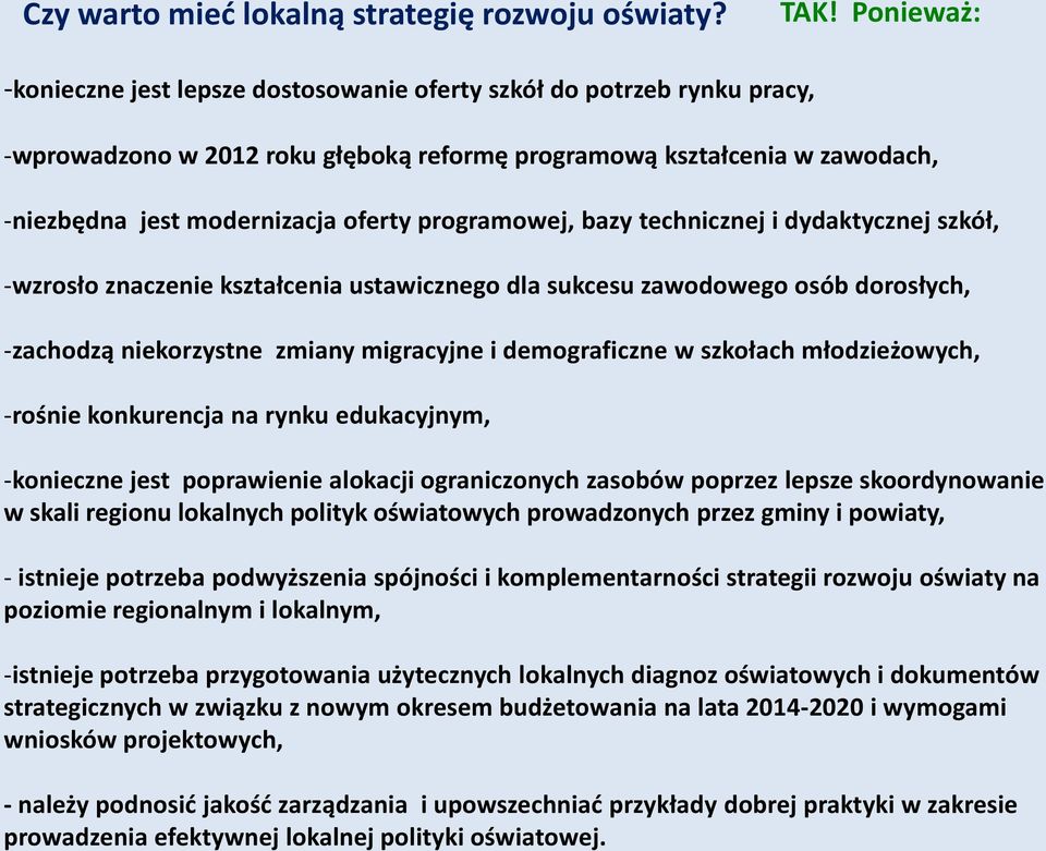 programowej, bazy technicznej i dydaktycznej szkół, -wzrosło znaczenie kształcenia ustawicznego dla sukcesu zawodowego osób dorosłych, -zachodzą niekorzystne zmiany migracyjne i demograficzne w