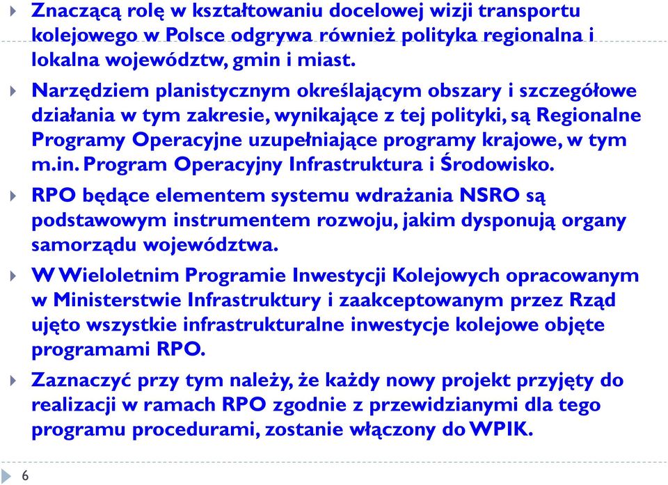 Program Operacyjny Infrastruktura i Środowisko. RPO będące elementem systemu wdrażania NSRO są podstawowym instrumentem rozwoju, jakim dysponują organy samorządu województwa.