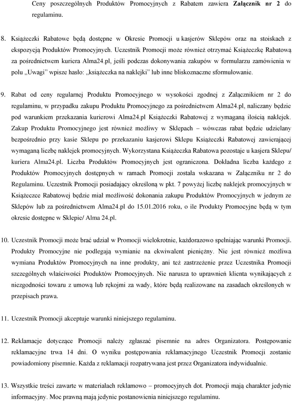 Uczestnik Promocji może również otrzymać Książeczkę Rabatową za pośrednictwem kuriera Alma24.